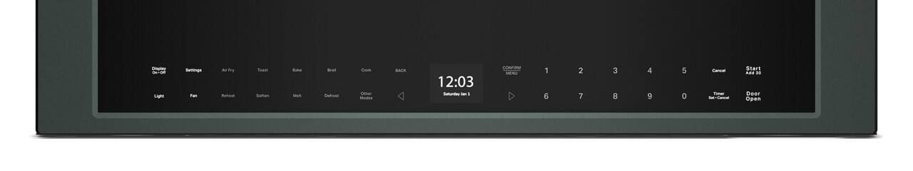 Display On/Off  
Light  

Settings  
Air Fry  
Toast  
Bake  
Broil  
Cook  
Codes  

Fan  
Reheat  
Soften  
Melt  
Defrost  
Other  

12:03  
Saturday Jan 1  

1 2 3 4 5  
6 7 8 9 0  

Confirm Menu  
Cancel  
Timer Set/Cancel  

Start  
Add 30  
Door Open