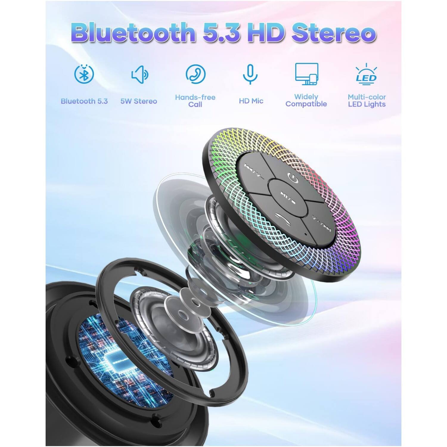 Bluetooth 5.3 HD Stereo  
- Bluetooth 5.3  
- 5W Stereo  
- Hands-free Call  
- HD Mic  
- Widely Compatible  
- Multi-color LED Lights