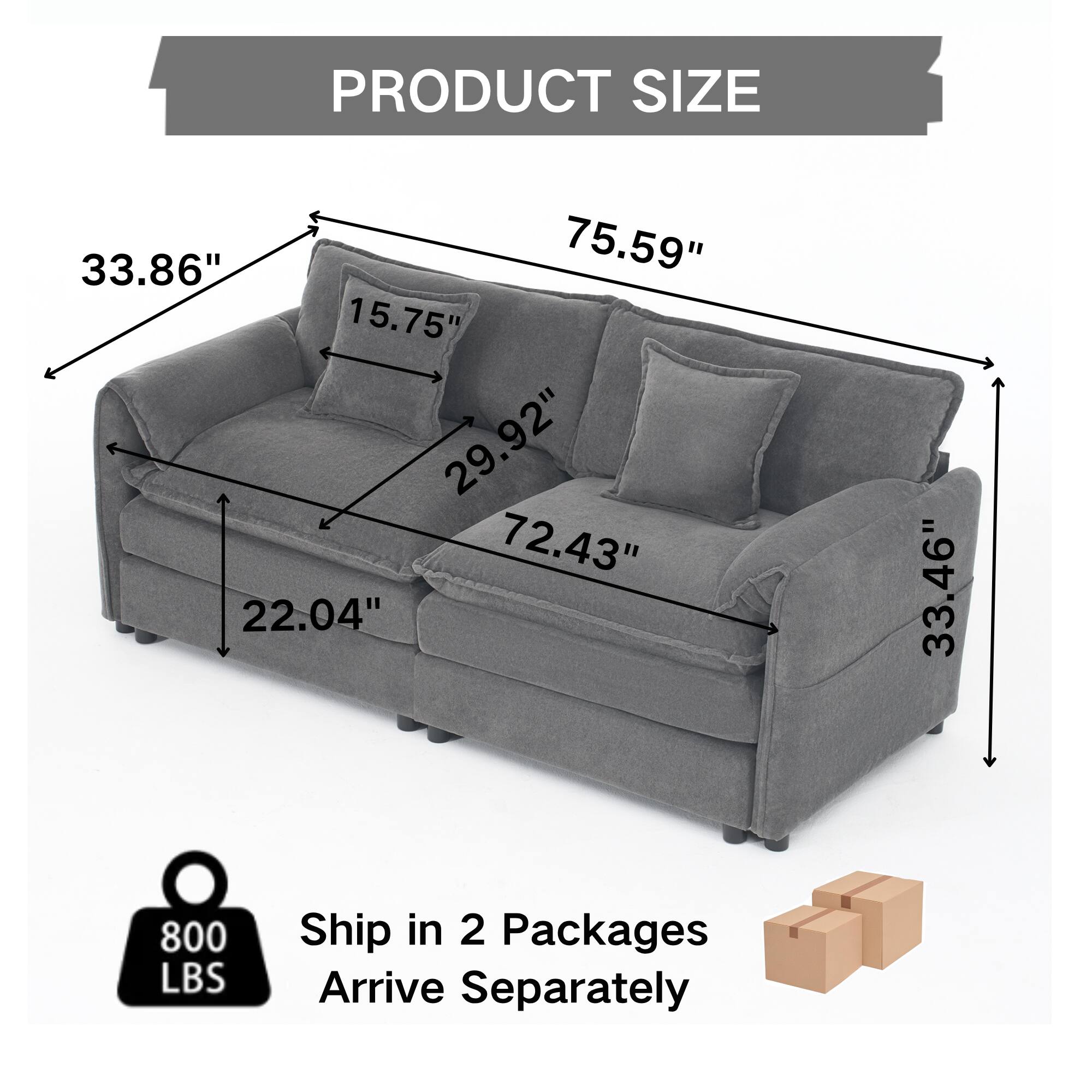 PRODUCT SIZE  
33.86" x 75.59" x 15.75" x 29.92" x 72.43" x 22.04" x 33.46"  
800 LBS  
Ship in 2 Packages  
Arrive Separately