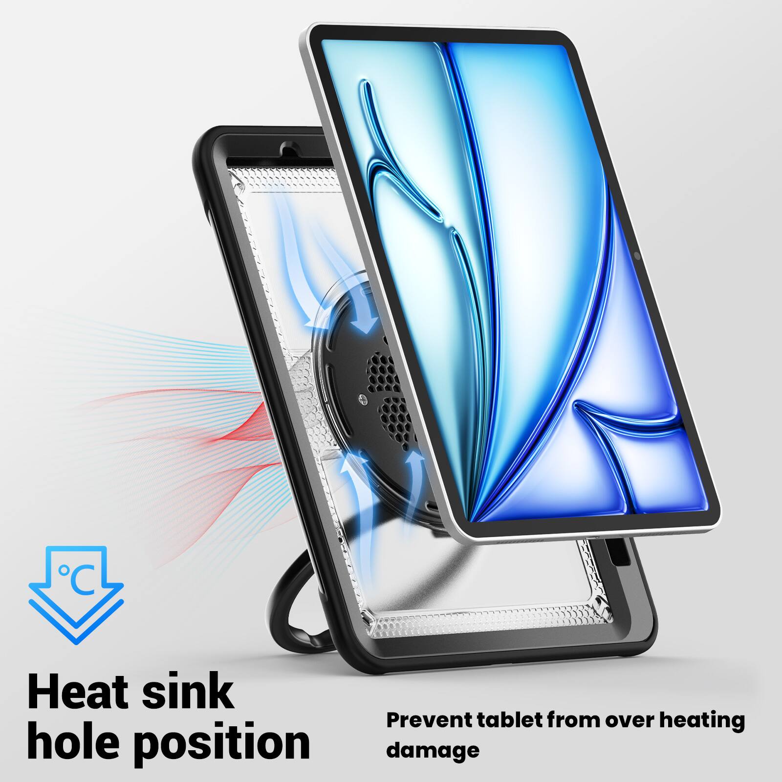 Heat sink hole position  
Prevent tablet from over heating damage