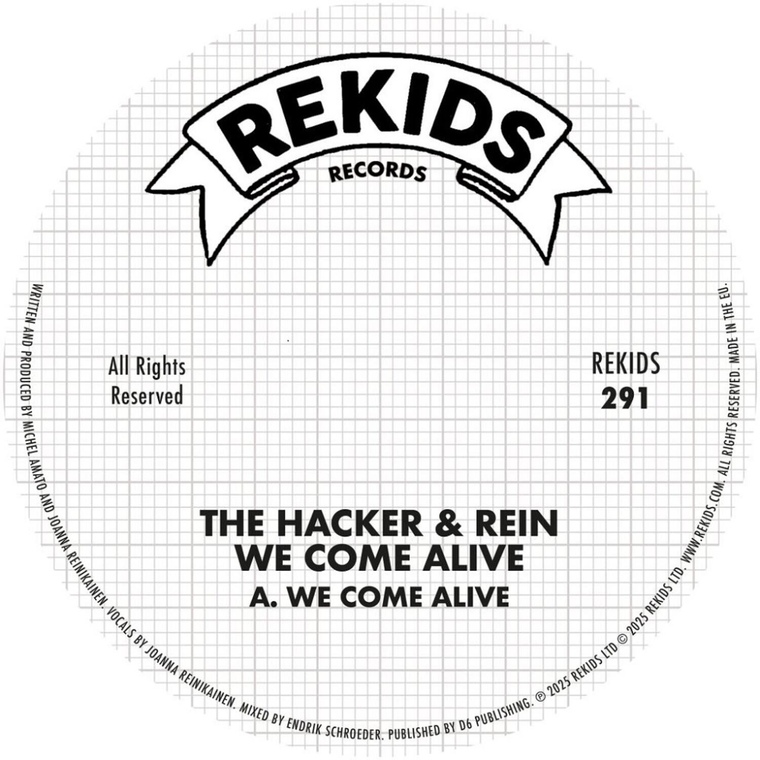 REKIDS RECORDS

All Rights Reserved

WRITTEN AND PRODUCED BY MICHEL AMATO AND JOANNA REINIKAINEN

THE HACKER & REIN
WE COME ALIVE
A. WE COME ALIVE

VOCALS BY JOANNA REINIKAINEN
MIXED BY ENDRIK SCHROEDER
PUBLISHED BY D6 PUBLISHING

© 2025 REKIDS LTD
www.REKIDS.COM