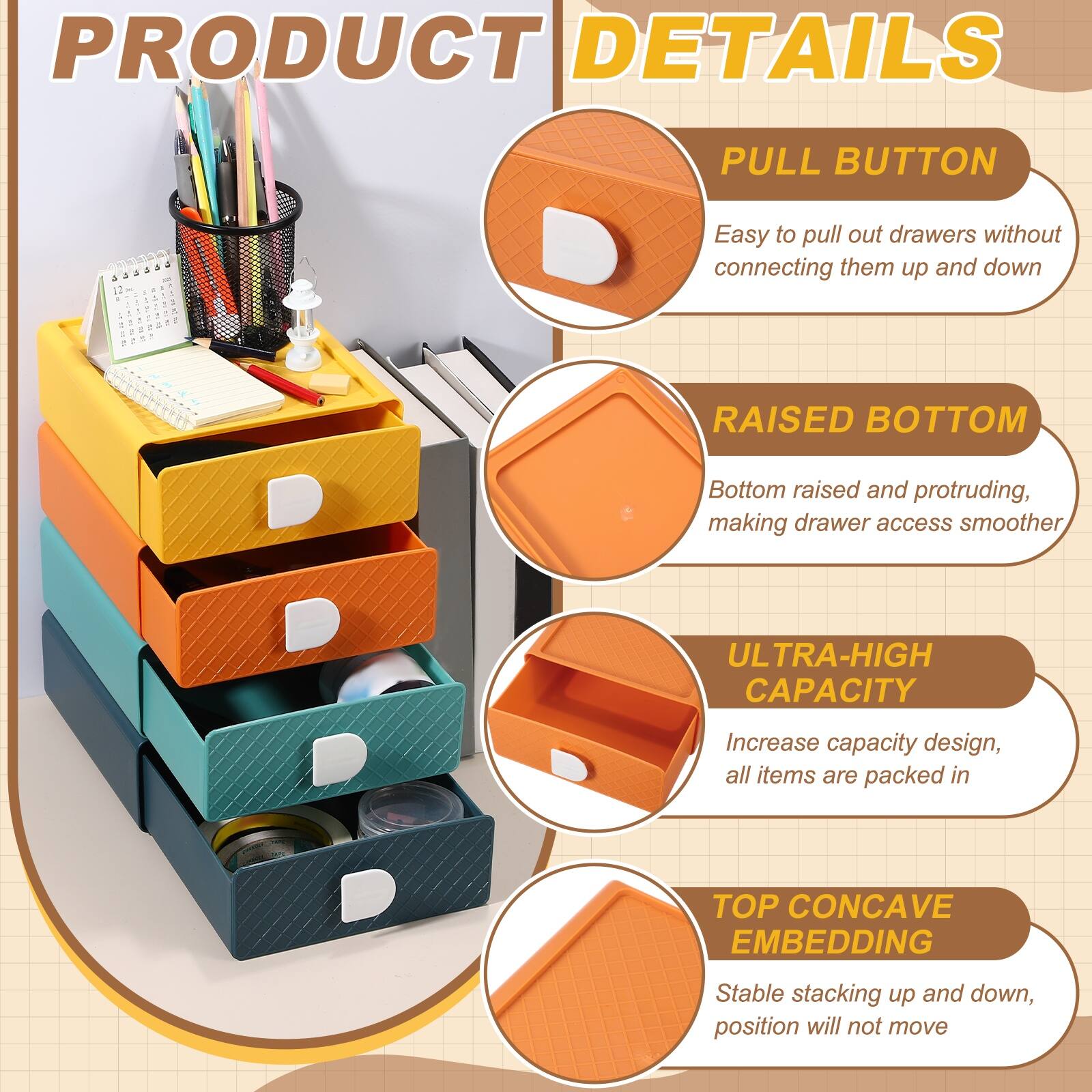 PRODUCT DETAILS

PULL BUTTON
Easy to pull out drawers without connecting them up and down

RAISED BOTTOM
Bottom raised and protruding, making drawer access smoother

ULTRA-HIGH CAPACITY
Increase capacity design, all items are packed in

TOP CONCAVE EMBEDDING
Stable stacking up and down, position will not move