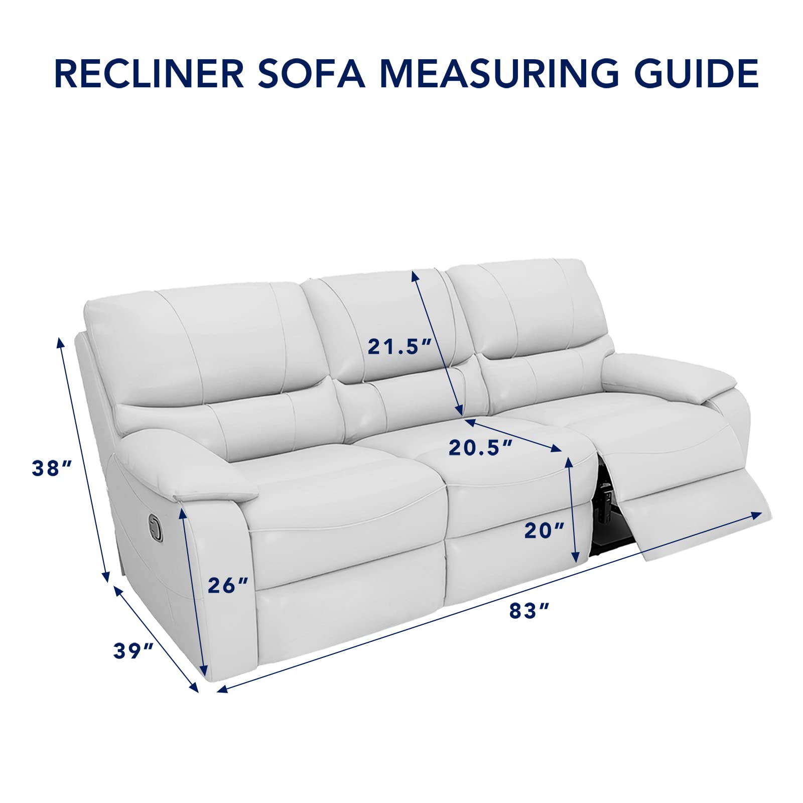 RECLINER SOFA MEASURING GUIDE

- Width: 83"
- Depth: 39"
- Height: 38"
- Seat Height: 20"
- Seat Depth: 20.5"
- Arm Height: 21.5"
- Back Height: 26"