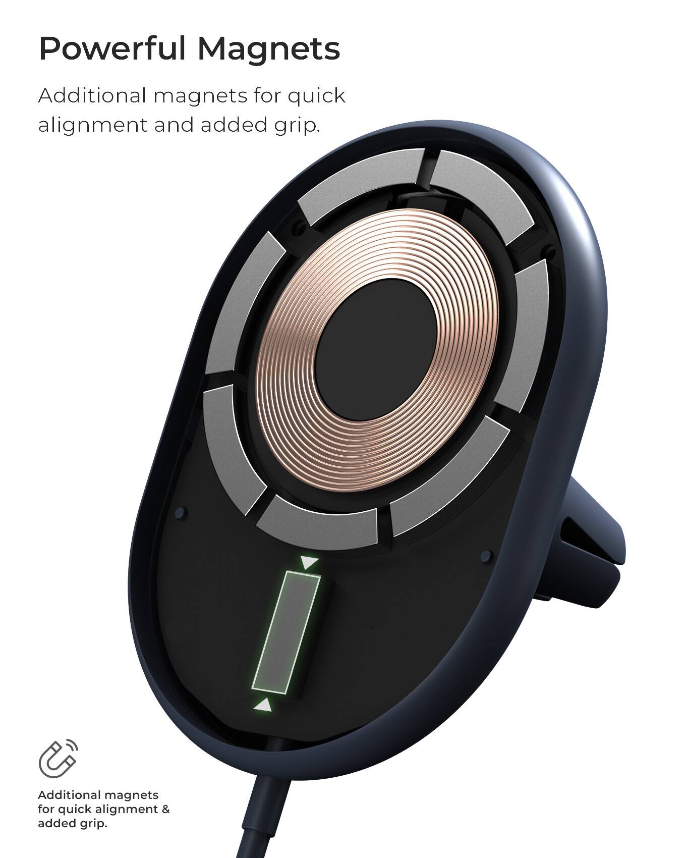 Powerful Magnets Additional magnets for quick alignment and added grip.