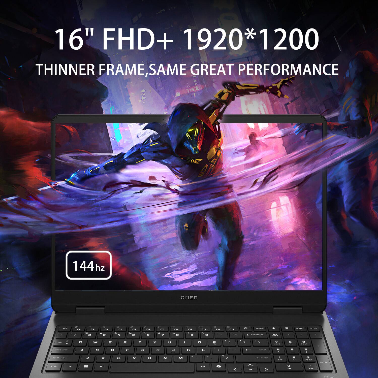 16" FHD+ 1920*1200  
THINNER FRAME, SAME GREAT PERFORMANCE  
144hz