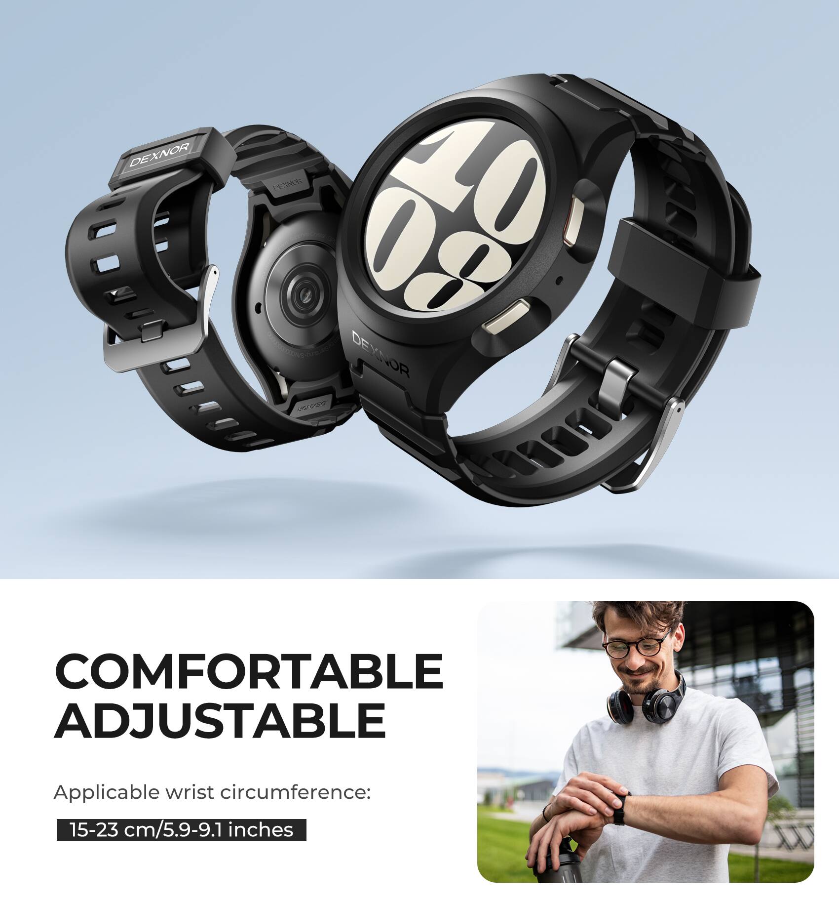 DEXNOR Ionc 08 10  
DEXNOR J  
COMFORTABLE ADJUSTABLE  
Applicable wrist circumference: 15-23 cm/5.9-9.1 inches