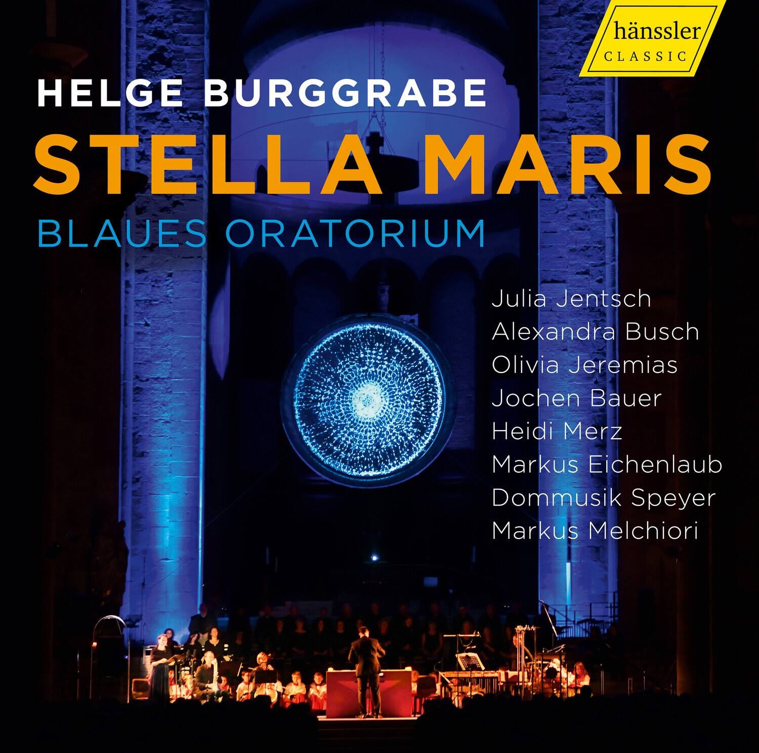 **hänssler CLASSIC**

**HELGE BURGGRAVE**  
**STELLA MARIS**  
**BLAUES ORATORIUM**

Julia Jentsch  
Alexandra Busch  
Olivia Jeremias  
Jochen Bauer  
Heidi Merz  
Markus Eichenlaub  
Dommusik Speyer  
Markus Melchiori
