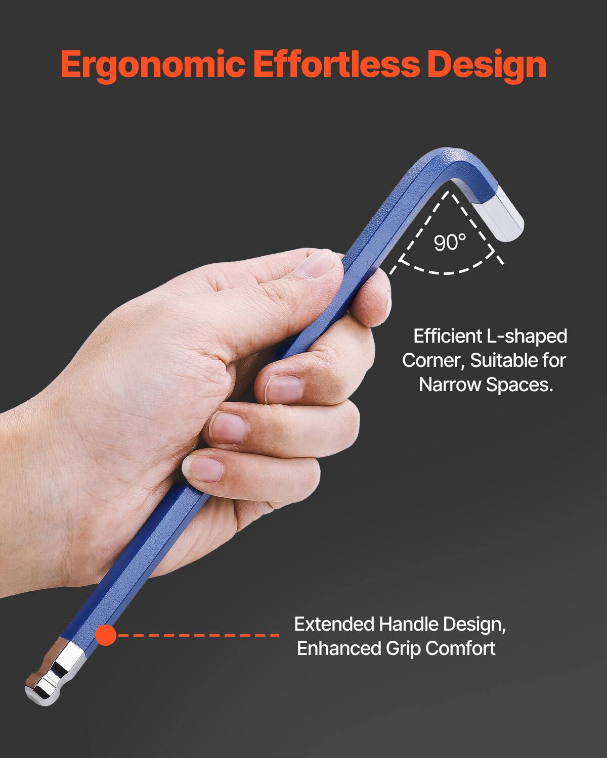 Ergonomic Effortless Design

Efficient L-shaped Corner, Suitable for Narrow Spaces.

Extended Handle Design, Enhanced Grip Comfort