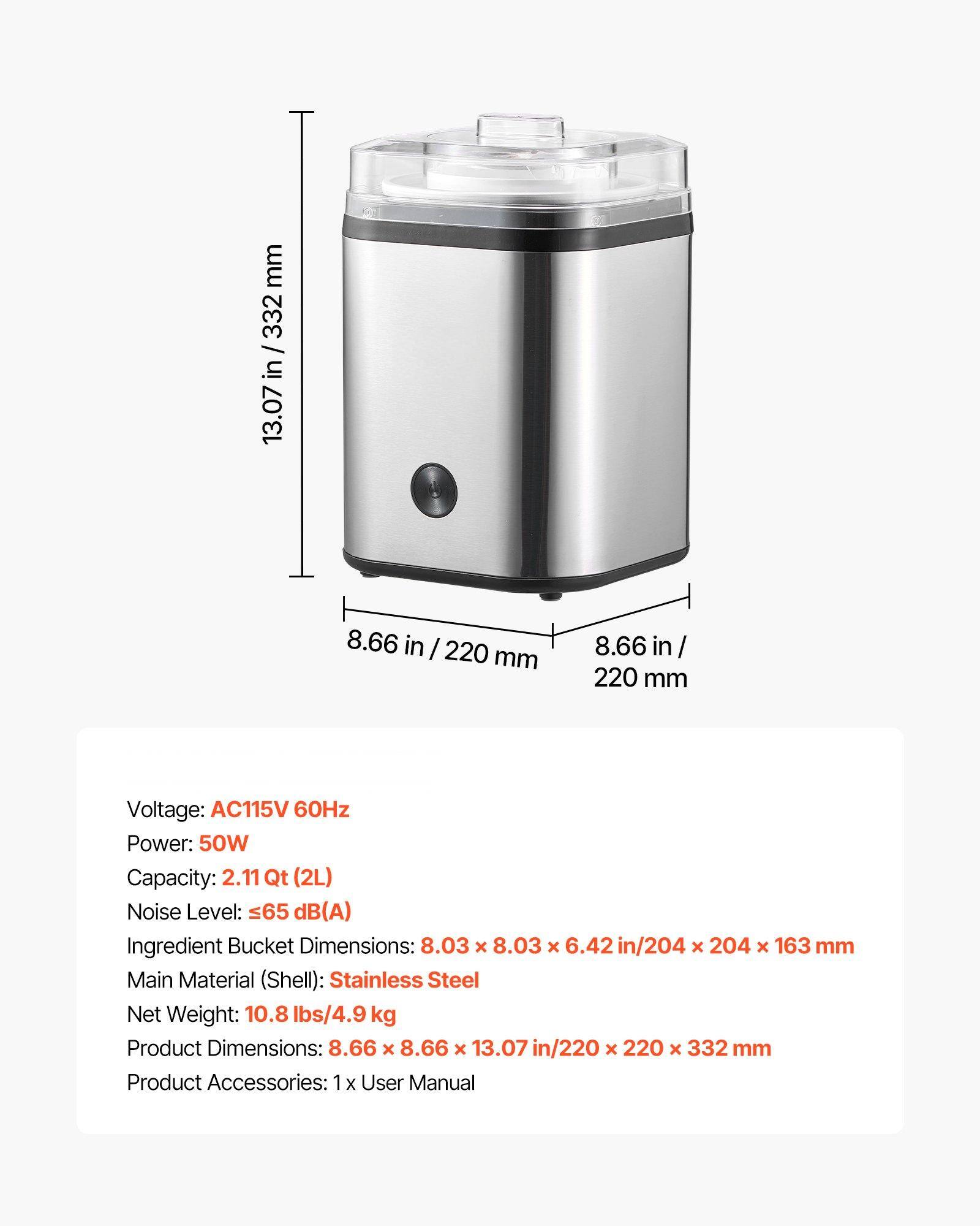 Sure, here is the corrected and grouped text:

---

**Dimensions:**
- Height: 13.07 in / 332 mm
- Width: 8.66 in / 220 mm
- Depth: 8.66 in / 220 mm

**Specifications:**
- Voltage: AC115V 60Hz
- Power: 50W
- Capacity: 2.11 Qt (2L)
- Noise Level: ≤65 dB(A)
- Ingredient Bucket Dimensions: 8.03 x 8.07 in / 204 x 220 x 332 mm
- Main Material (Shell): Stainless Steel
- Net Weight: 10.8 lbs / 4.9 kg
- Product Dimensions: 8.66 x 8.66 x 13.07 in / 220 x 220 x 332 mm

**Product Accessories:**
- 1 x User Manual

---