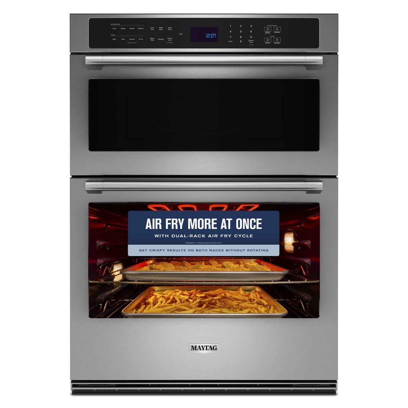 - -
- -
Supercent actor
- -
12:07
- 4 - -
: : I 0
1 K I - Thee
D x - A X -
AIR FRY MORE AT ONCE WITH DUAL-RACK AIR FRY CYCLE
- win COLORIES - -- 
GET CRISPY RESULTS ON BOTH RACKS WITHOUT ROTATING
MAYTAG