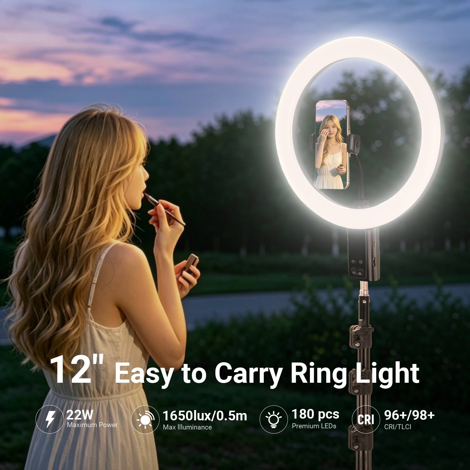 12" Easy to Carry Ring Light  
22W  
1650lux/0.5m  
180 pcs  
96+/98+  
4 CRI  
Maximum Power  
Max Illuminance  
Premium LEDs  
CRI/TLCI