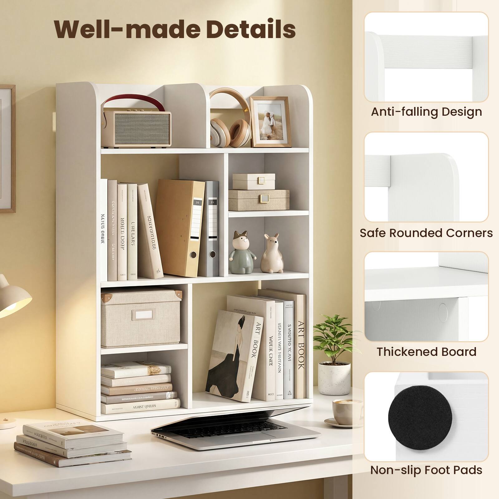 Well-made Details

- Anti-falling Design
- Safe Rounded Corners
- Thickened Board
- Non-slip Foot Pads