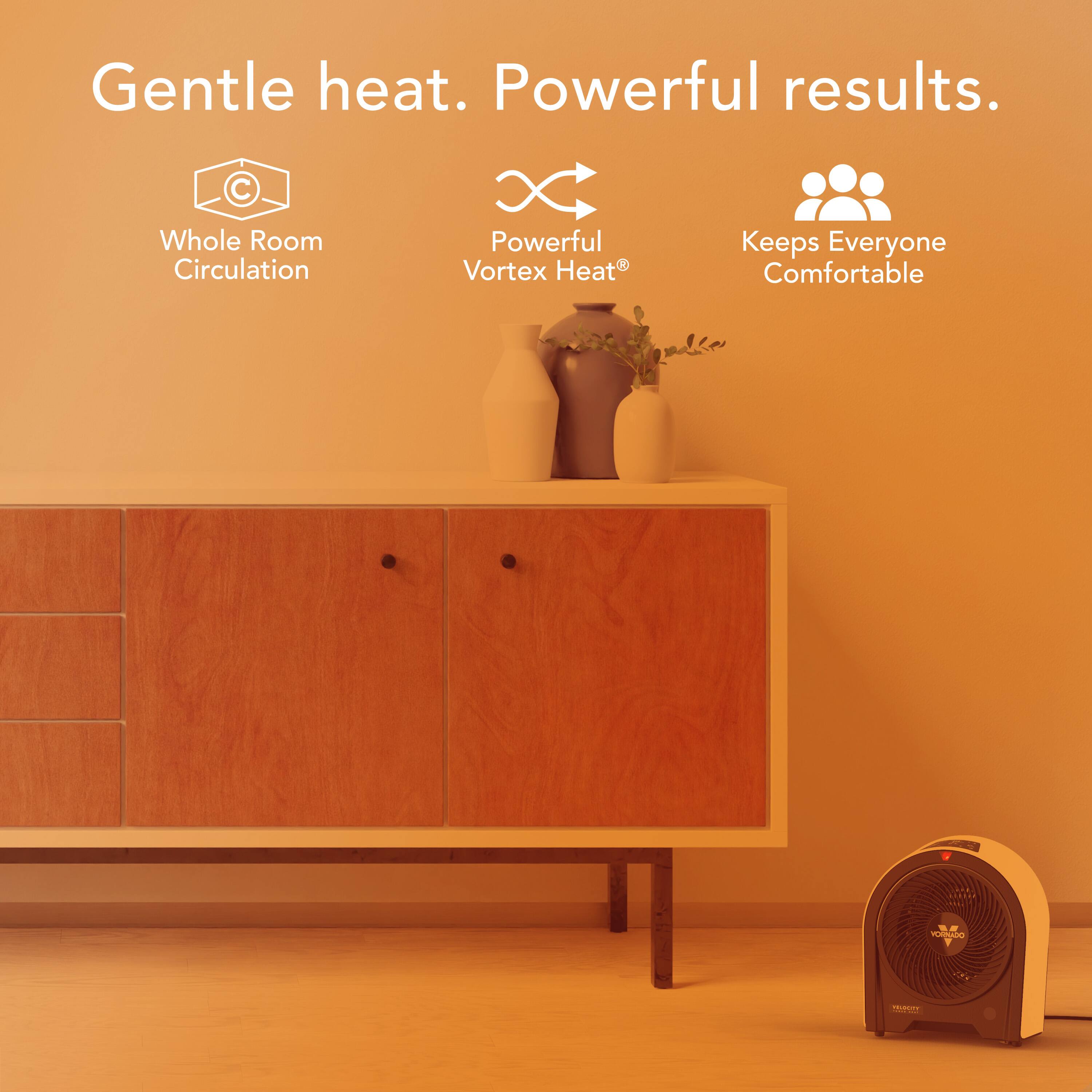 Gentle heat. Powerful results.

- Whole Room Circulation
- Powerful Vortex Heat®
- Keeps Everyone Comfortable