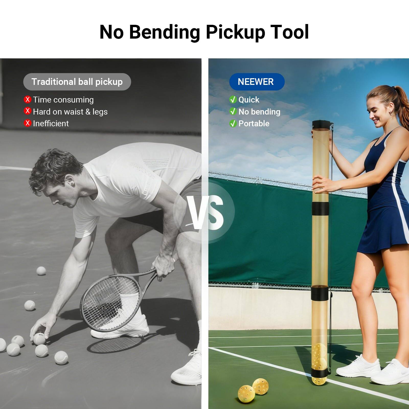 No Bending Pickup Tool

Traditional ball pickup
- Time consuming
- Hard on waist & legs
- Inefficient

VS

NEEWER
- Quick
- No bending
- Portable
