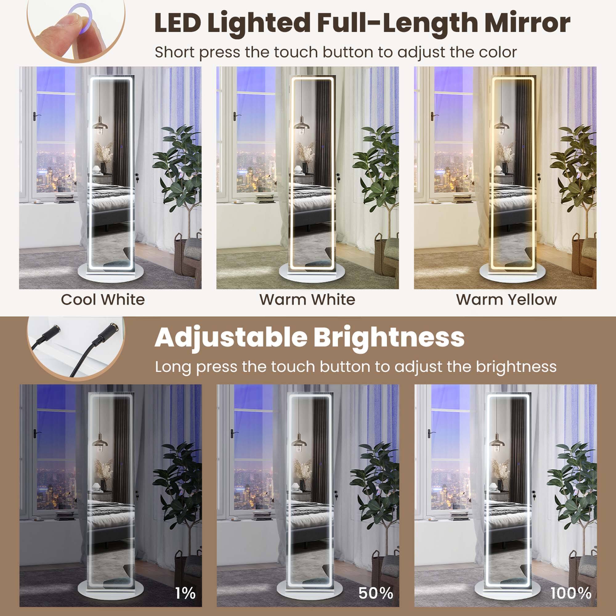 LED Lighted Full-Length Mirror Short press the touch button to adjust the color Cool White Warm White Warm Yellow Adjustable Brightness Long press the touch button to adjust the brightness 1% 50% 100%