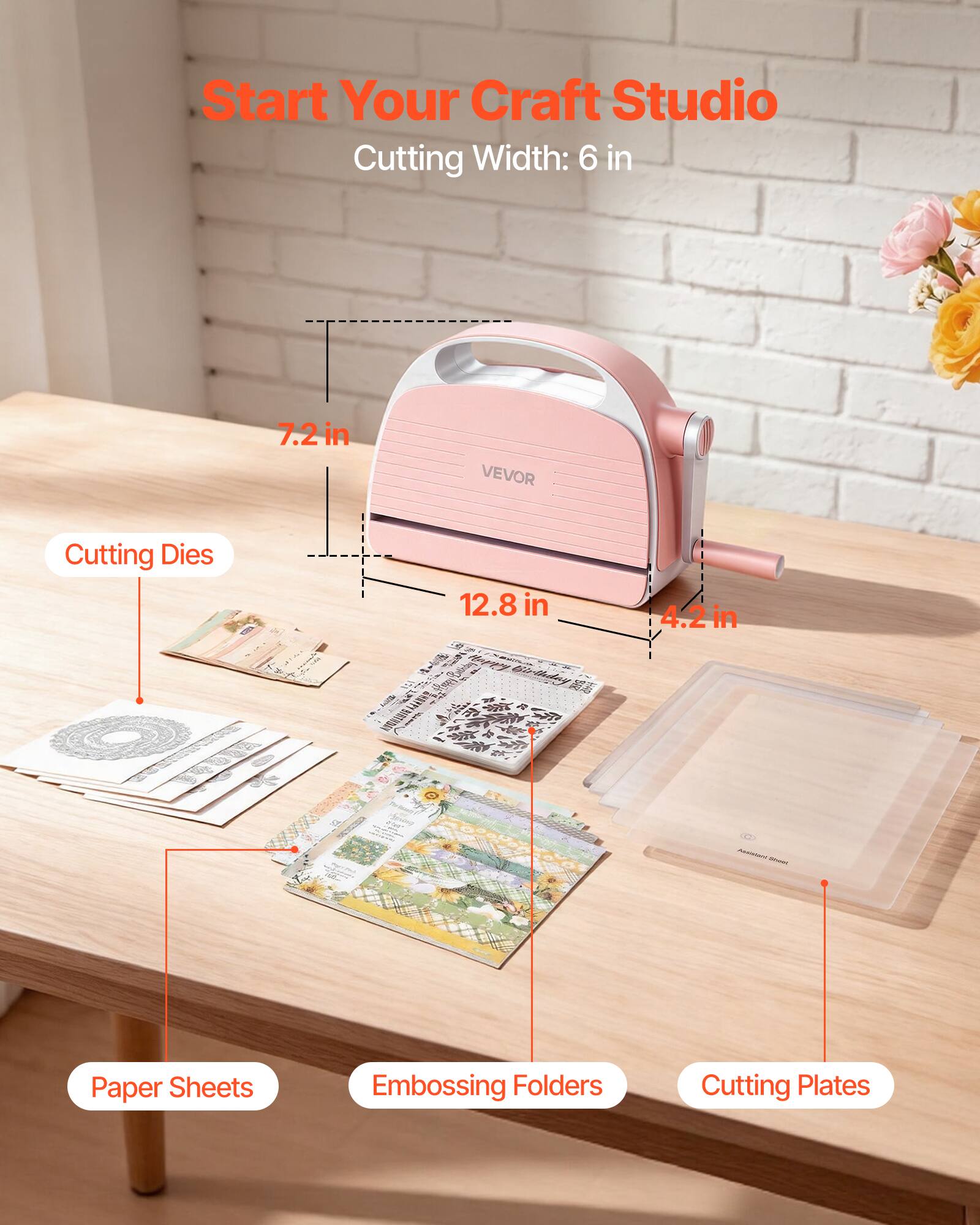 Start Your Craft Studio  
Cutting Width: 6 in  
7.2 in  
12.8 in  
4.2 in  
VEVOR  
Cutting Dies  
Paper Sheets  
Embossing Folders  
Cutting Plates