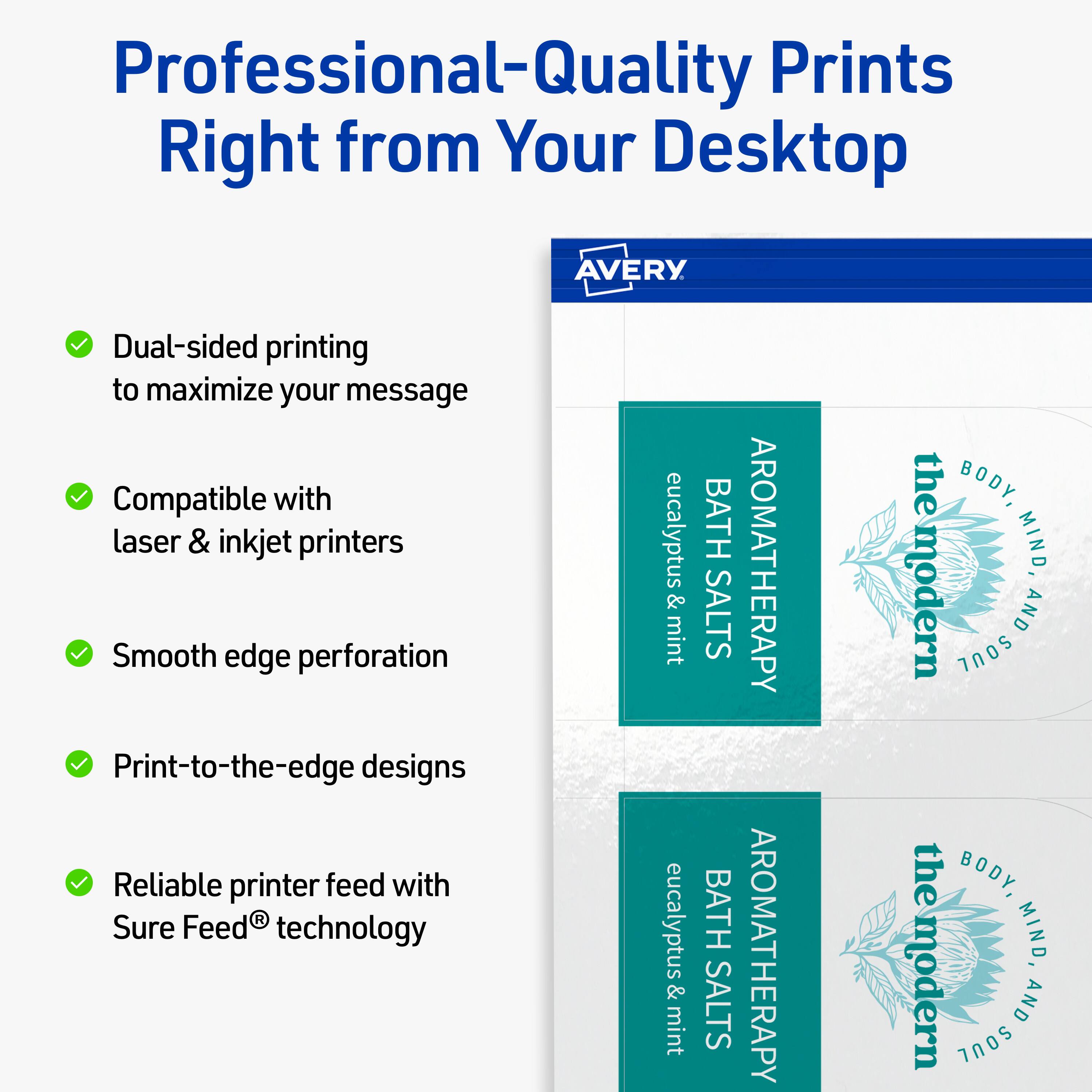 Professional-Quality Prints Right from Your Desktop

- Dual-sided printing to maximize your message
- Compatible with laser & inkjet printers
- Smooth edge perforation
- Print-to-the-edge designs
- Reliable printer feed with Sure Feed® technology

eucalyptus & mint  
BATH SALTS  
AROMATHERAPY  
the modern BODY, MIND, AND SOUL