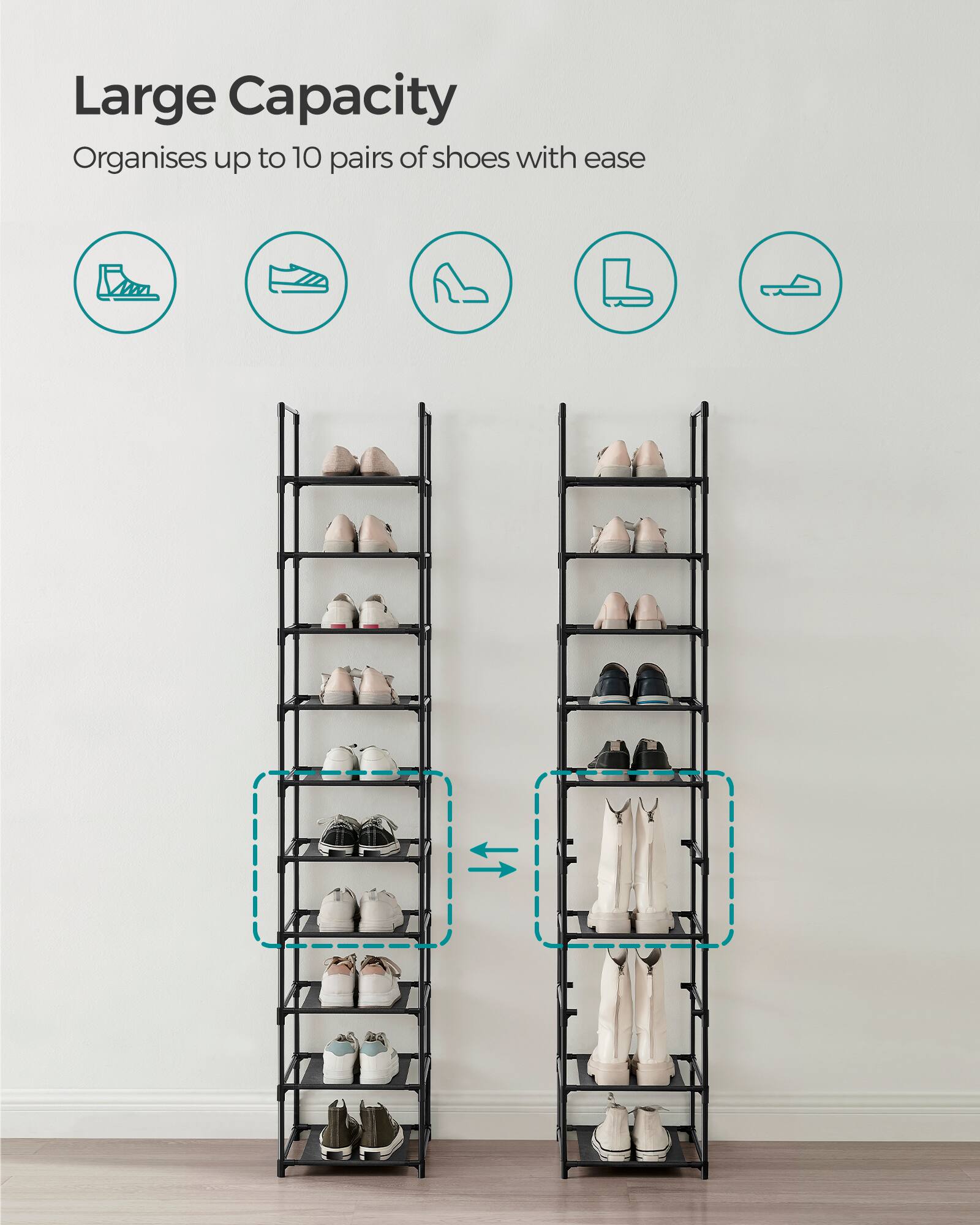 Large Capacity  
Organises up to 10 pairs of shoes with ease