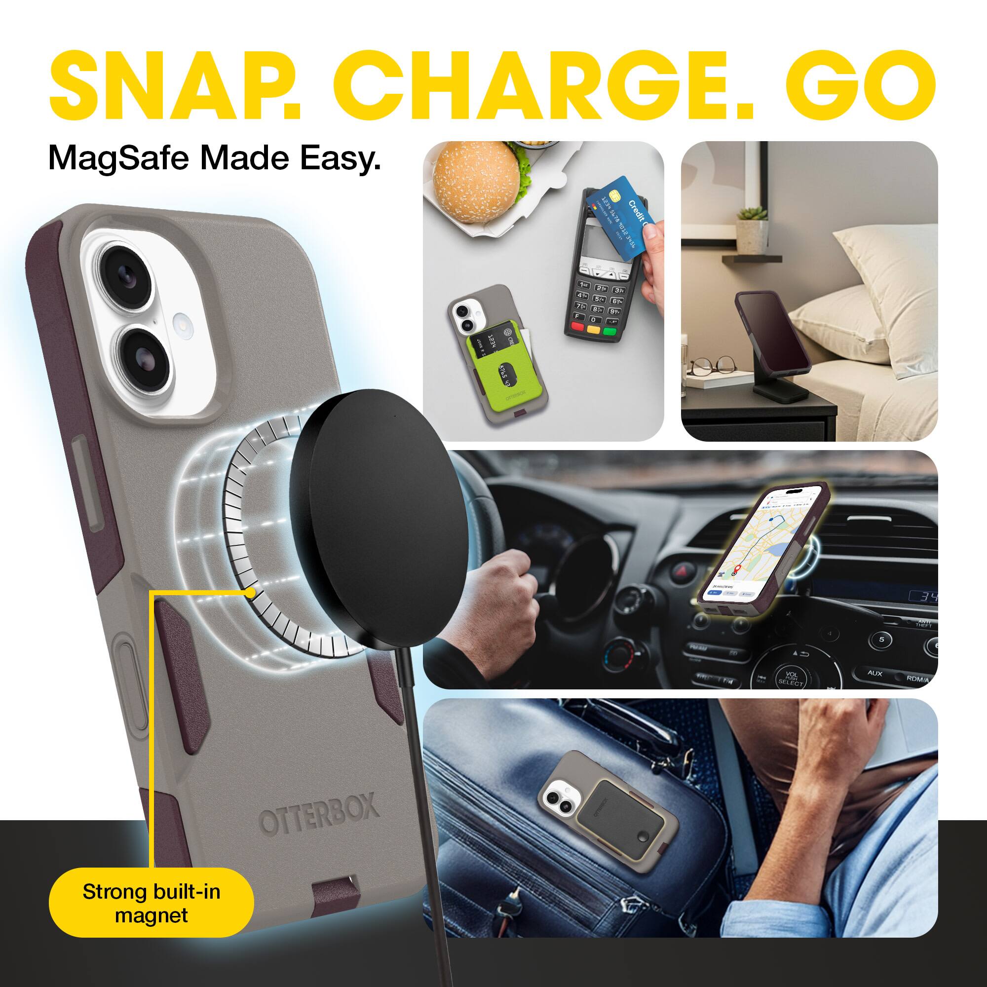 SNAP. CHARGE. GO  
MagSafe Made Easy.  

Strong built-in magnet
