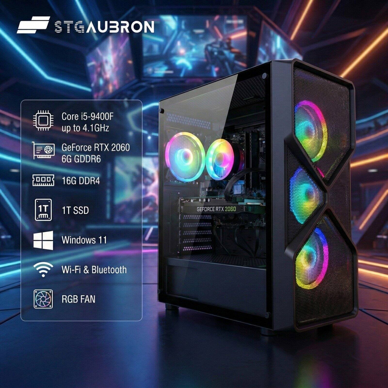 STGAUBRON  
Core i5-9400F up to 4.1GHz  
GeForce RTX 2060 6G GDDR6  
16G DDR4  
1T SSD  
Windows 11  
Wi-Fi & Bluetooth  
RGB FAN