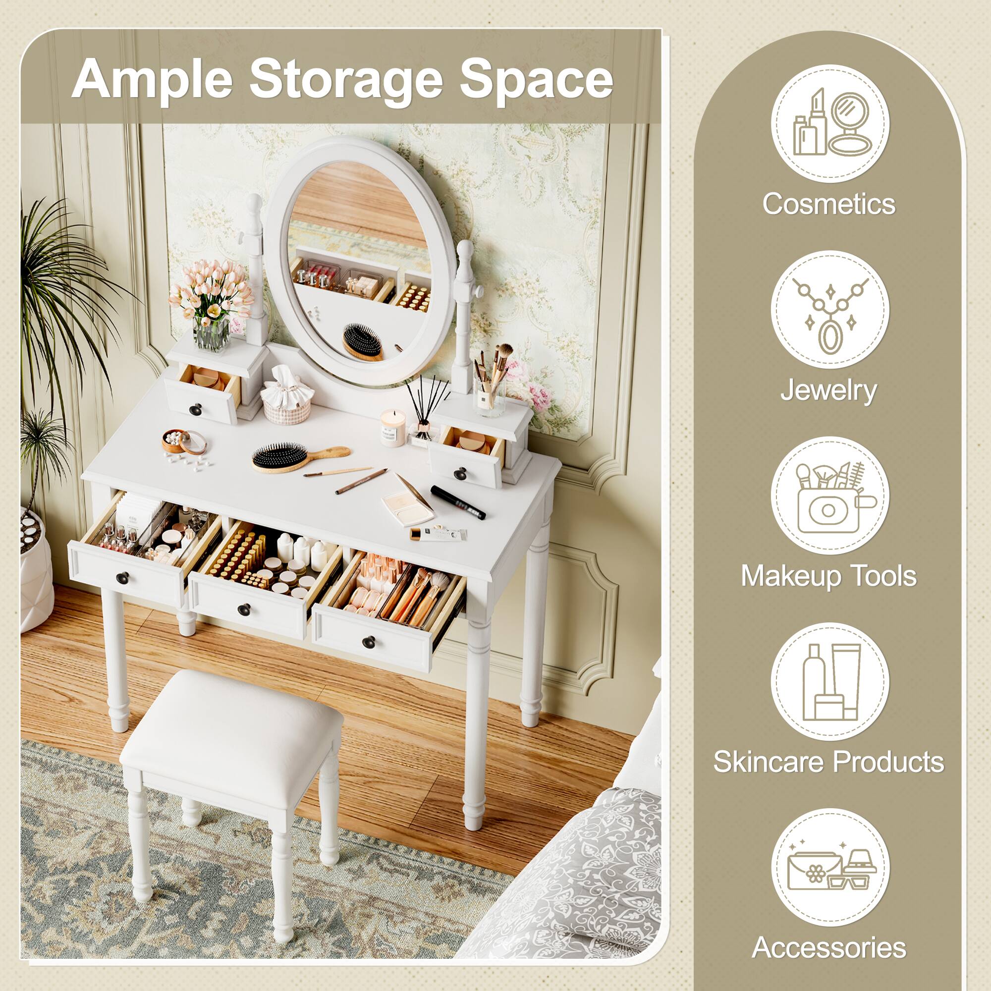 Ample Storage Space

- Cosmetics
- Jewelry
- Makeup Tools
- Skincare Products
- Accessories