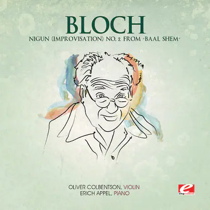BLOCH
NIGUN (IMPROVISATION) NO. 2 FROM "BAAL SHEM"
OLIVER COLBERTSON, VIOLIN
ERICH APPEL, PIANO
e emgclassica
