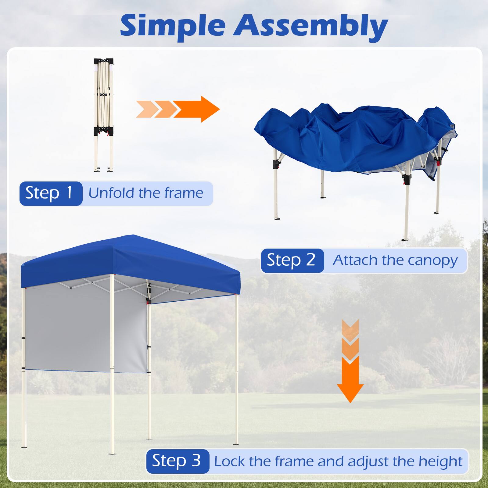 Simple Assembly

Step 1: Unfold the frame

Step 2: Attach the canopy

Step 3: Lock the frame and adjust the height
