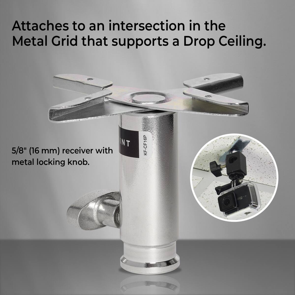 Attaches to an intersection in the Metal Grid that supports a Drop Ceiling.

INT 5/8" (16 mm) receiver with metal locking knob.

KF-CF16P