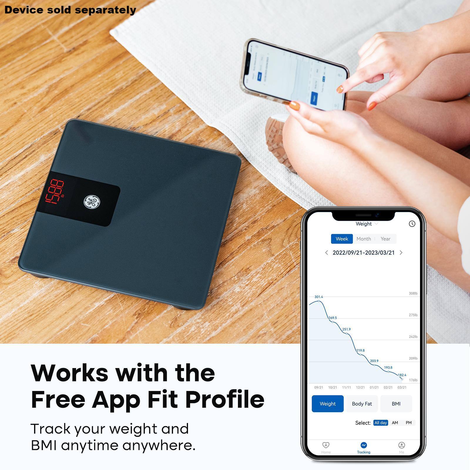 Device sold separately

Works with the Free App Fit Profile  
Track your weight and BMI anytime anywhere.

Weight Body Fat BMI  
Select: All day AM PM

Week Month Year  
2022/09/21-2023/03/21

-301.4  
-231.9  
-179.6  
-139.8  
-100.9  
-62.4  
-18.7