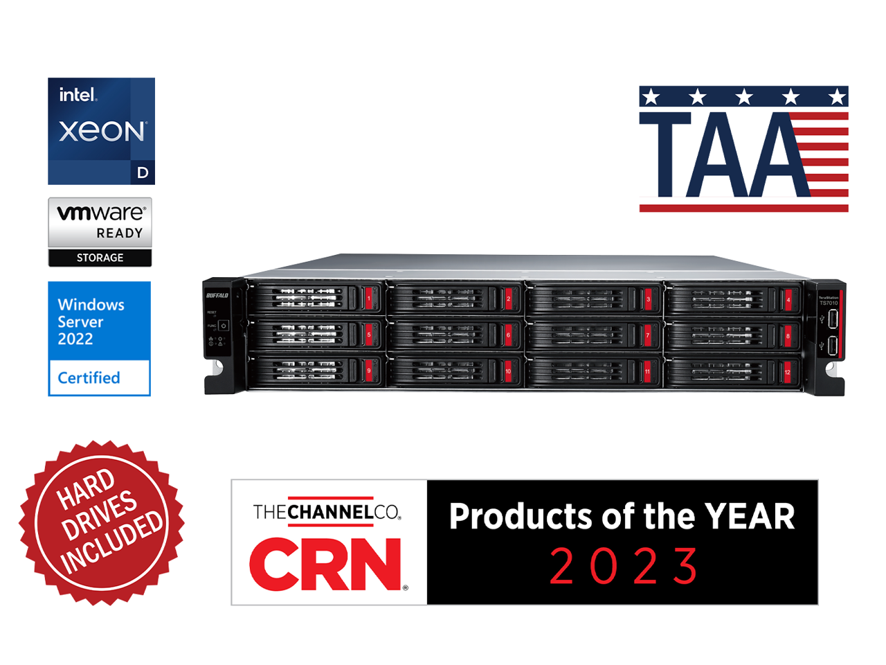 intel Xeon D  
vmware READY STORAGE  
Windows Server 2022 Certified  
TAA  
HARD DRIVES INCLUDED  
THE CHANNEL CO. CRN  
Products of the YEAR 2023