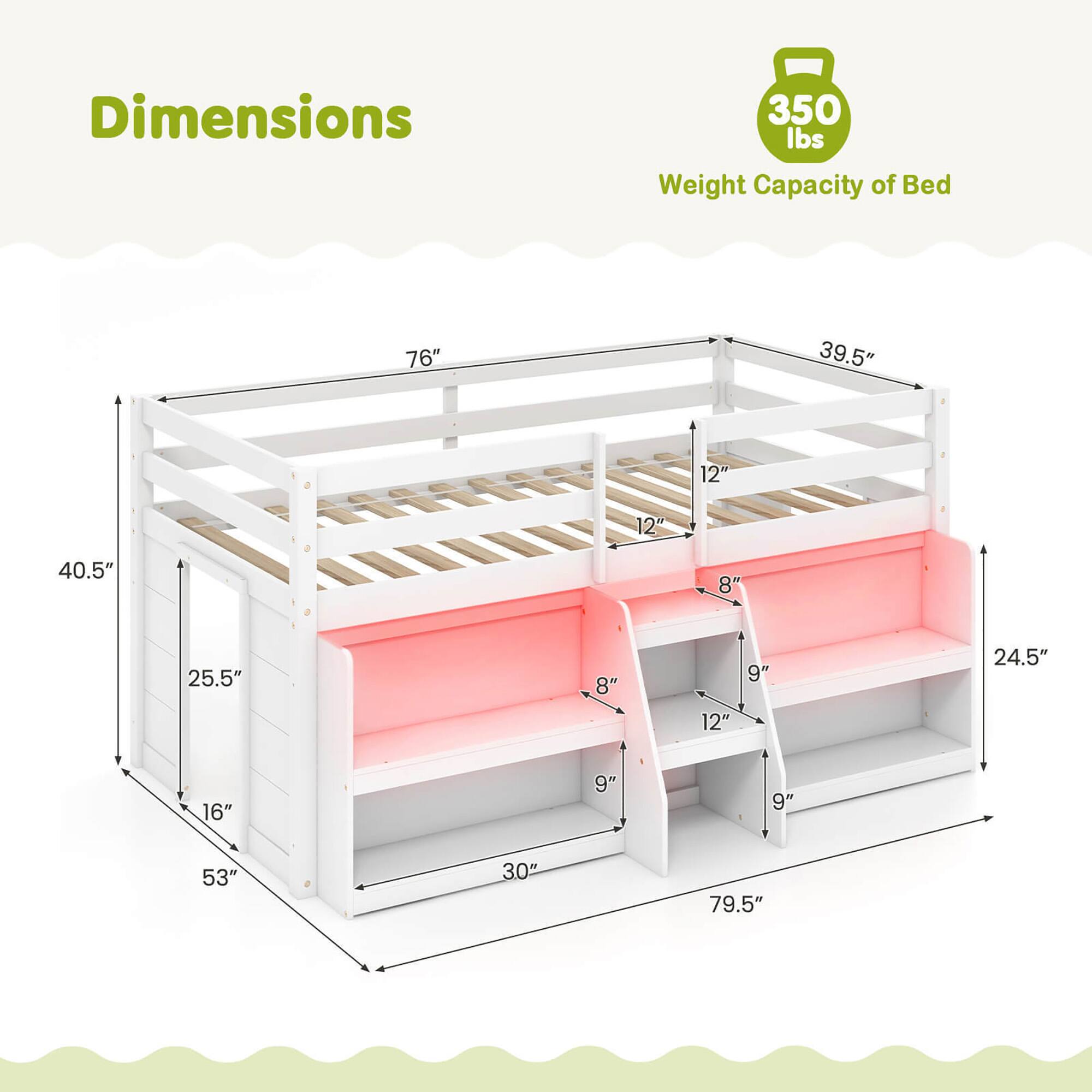 Dimensions:  
- Length: 76"  
- Width: 39.5"  
- Height: 53"  
- Bed Height: 40.5"  
- Shelf Height: 25.5"  
- Shelf Depth: 30"  
- Ladder Width: 12"  
- Ladder Height: 9"  
- Ladder Depth: 8"  
- Ladder Step Height: 8"  
- Ladder Step Depth: 9"  
- Overall Height: 79.5"  

Weight Capacity of Bed: 350 lbs
