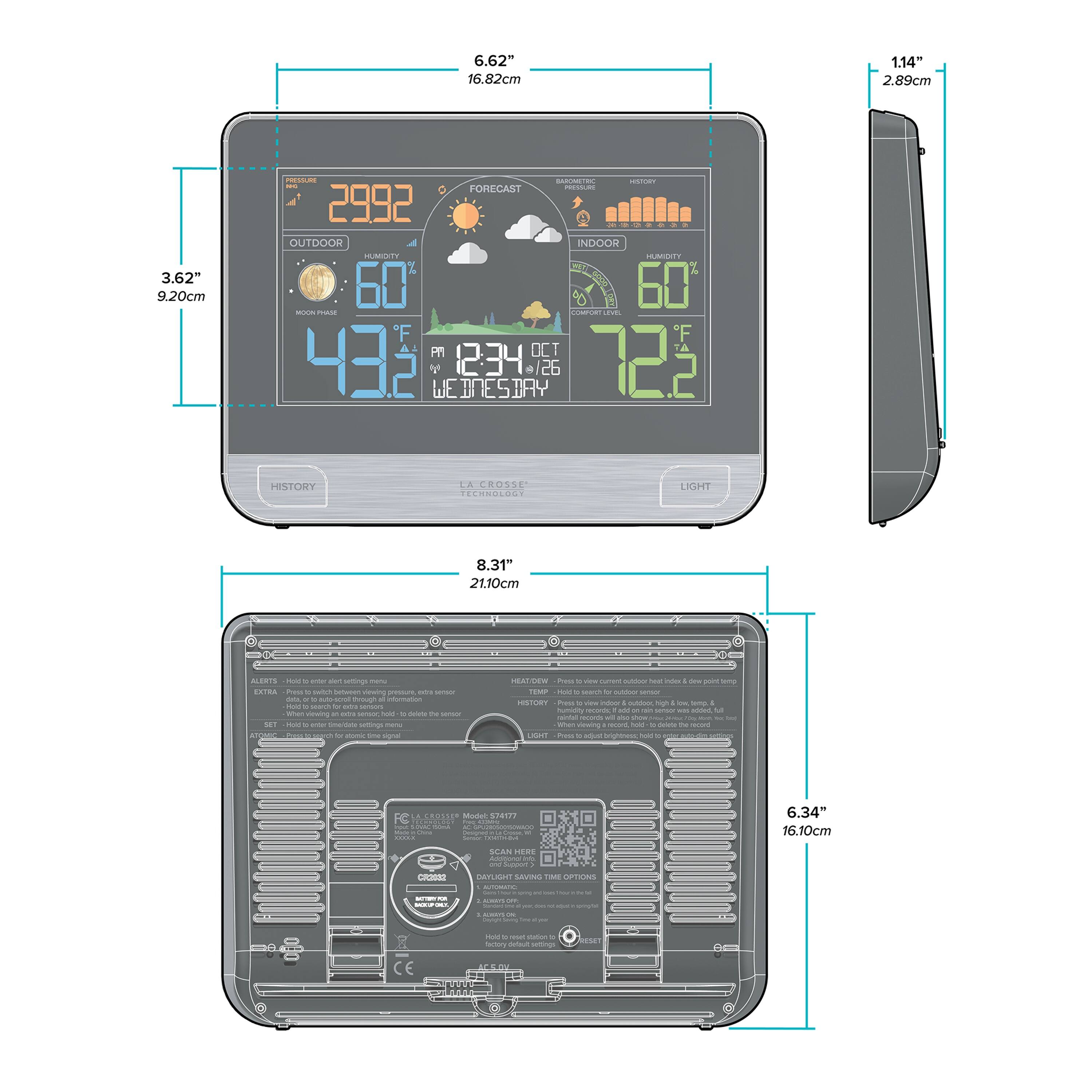 6.62" 16.82cm  
1.14" 2.89cm  
3.62" 9.20cm  
8.31" 21.10cm  
6.34" 16.10cm  

- BAROMETRIC PRESSURE: 2992  
- OUTDOOR: 60%  
- MOON PHASE  
- 43.2°F  
- 12:34 PM  
- WEDNESDAY  
- HISTORY  
- LA CROSSE TECHNOLOGIES  
- FORECAST  
- INDOOR: 60%  
- COMFORT LEVEL: 72.2°F  
- 12/6  

- ALERTS: Hold to enter settings menu  
- EXTRA: Press to switch between viewing temperature, sensor info, and to select a sensor  
- SET: Hold to enter time/setting menu  
- HISTORY: Press to view current outdoor/indoor temp & humidity, and long-term history  
- LIGHT: Press to turn on/off sensor light  
- TIME OPTIONS: Press to set time/date  
- HOLD: Hold to enter settings menu  
- HOLD: Hold to