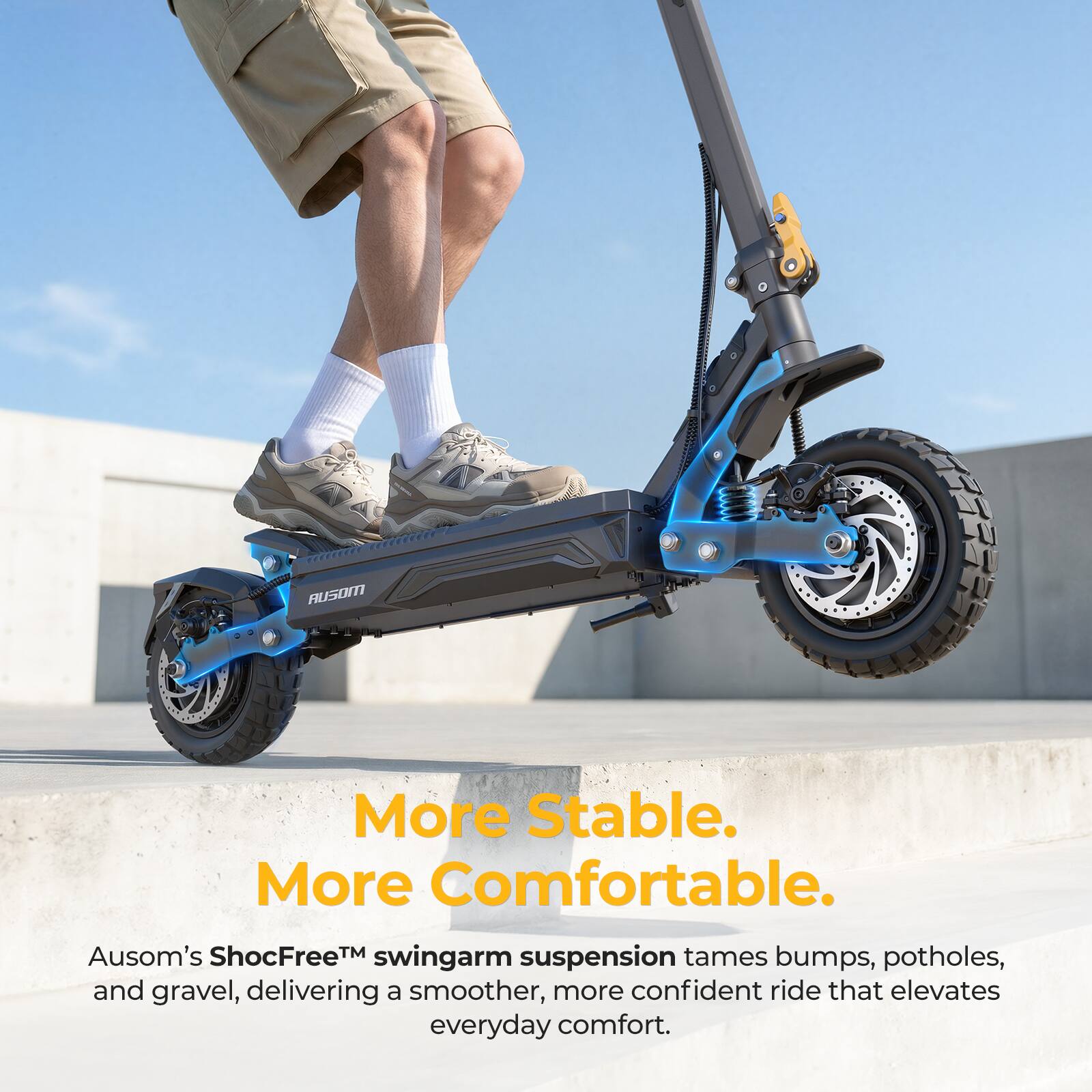 More Stable. More Comfortable.

Ausom's ShocFree™ swingarm suspension tames bumps, potholes, and gravel, delivering a smoother, more confident ride that elevates everyday comfort.
