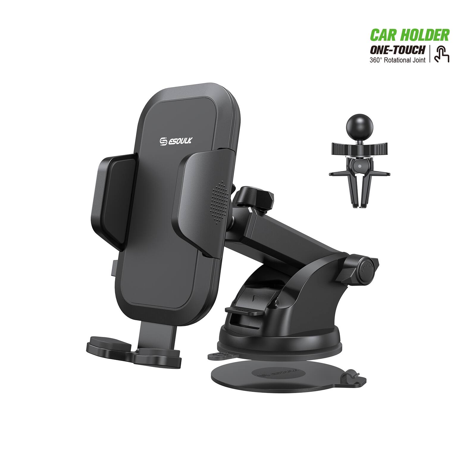CAR HOLDER  
ONE-TOUCH  
360° Rotational Joint  

ESOUL