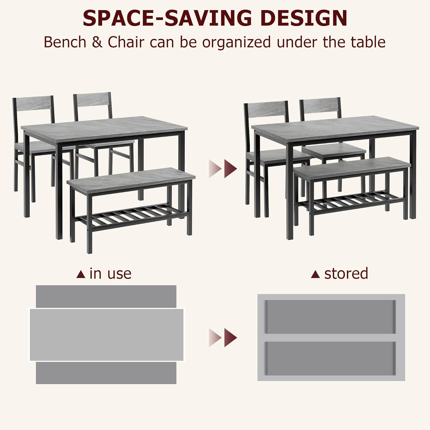 SPACE-SAVING DESIGN  
Bench & Chair can be organized under the table  

in use  
stored