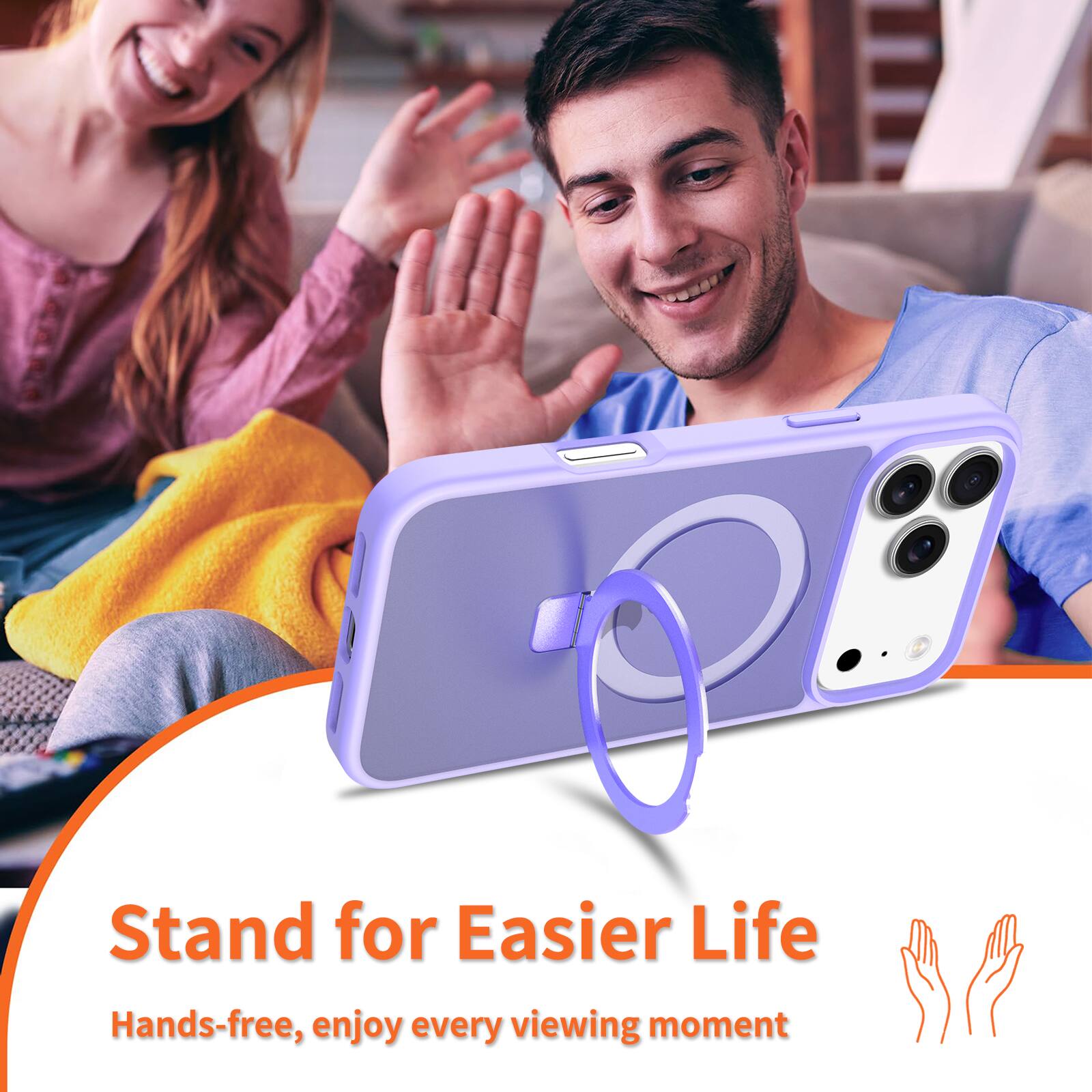 Stand for Easier Life  
Hands-free, enjoy every viewing moment