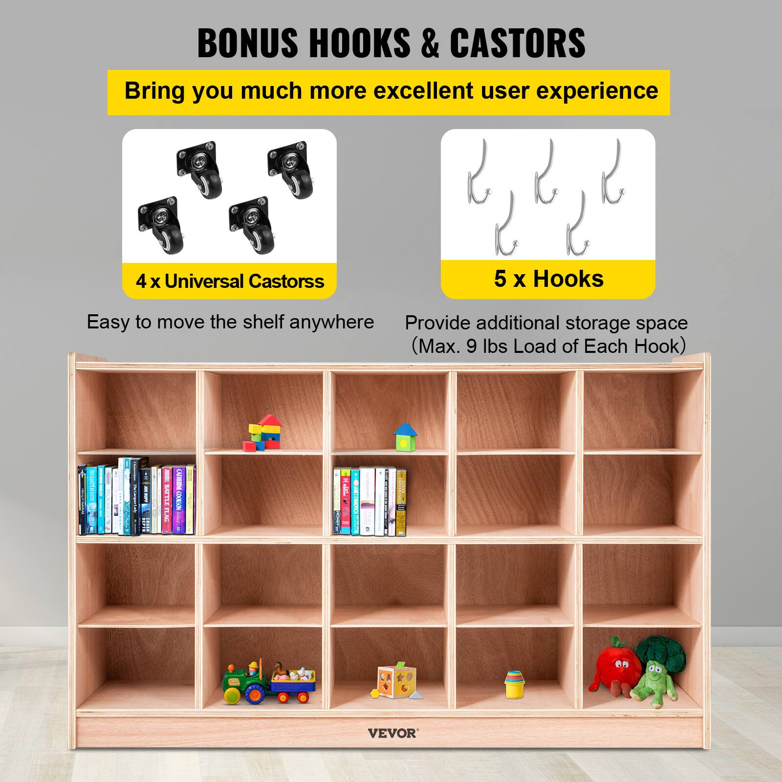 BONUS HOOKS & CASTORS

Bring you much more excellent user experience

4 x Universal Castors
Easy to move the shelf anywhere

5 x Hooks
Provide additional storage space (Max. 9 lbs Load of Each Hook)

VEVOR