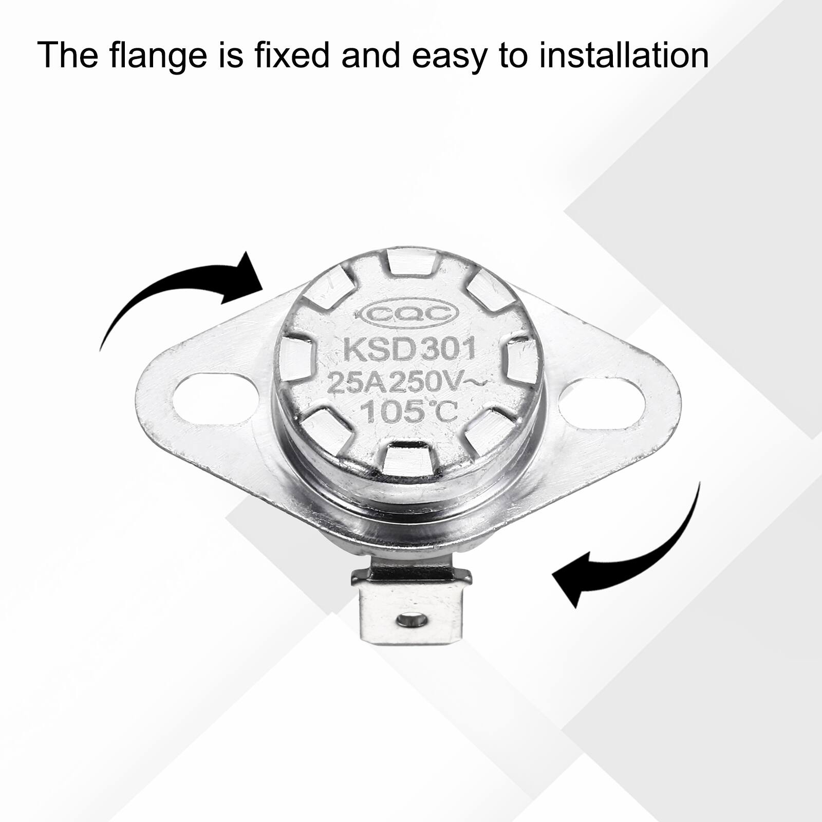 The flange is fixed and easy to installation  
CQC KSD301 25A 250V 105°C