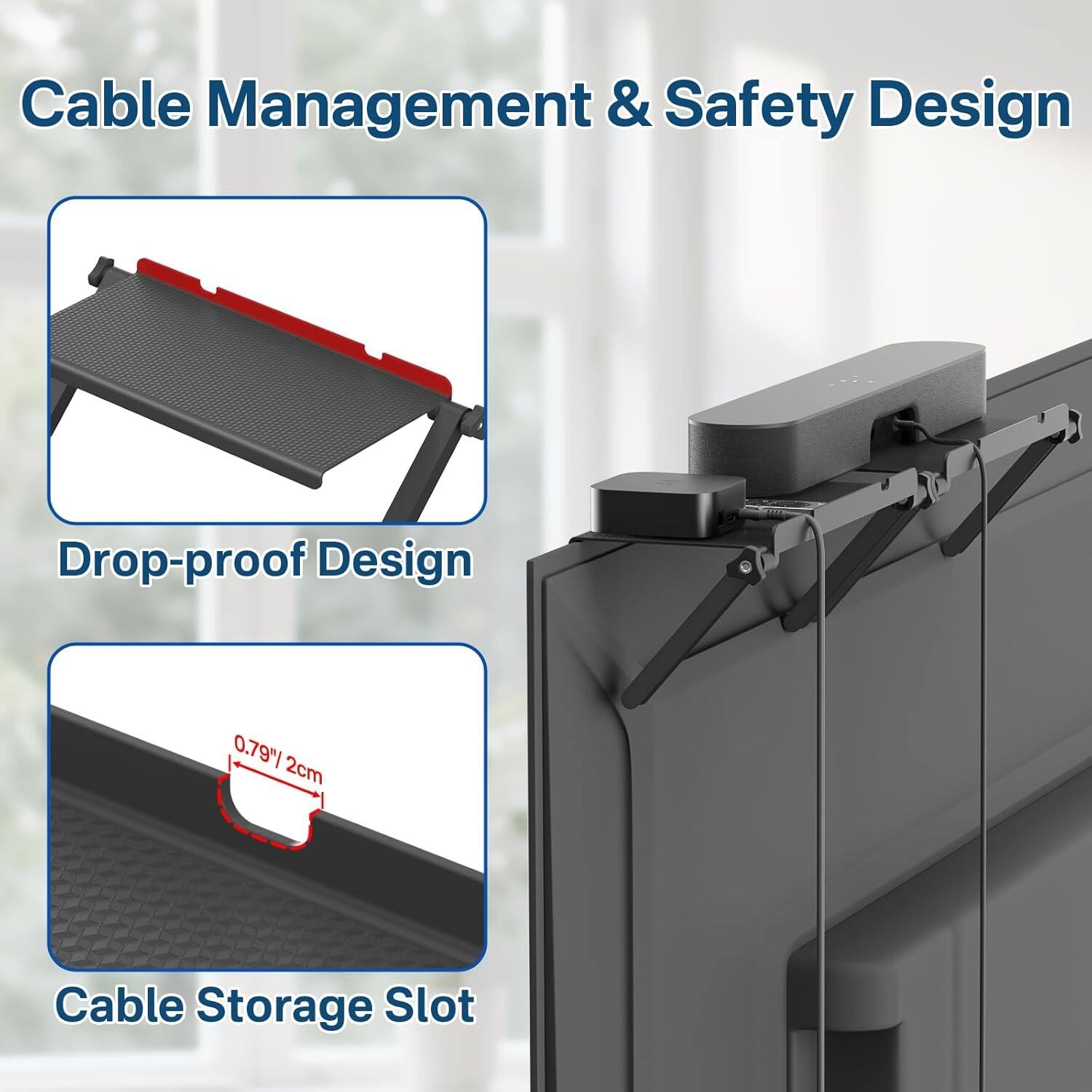 Cable Management & Safety Design

Drop-proof Design

Cable Storage Slot

0.79" / 2cm