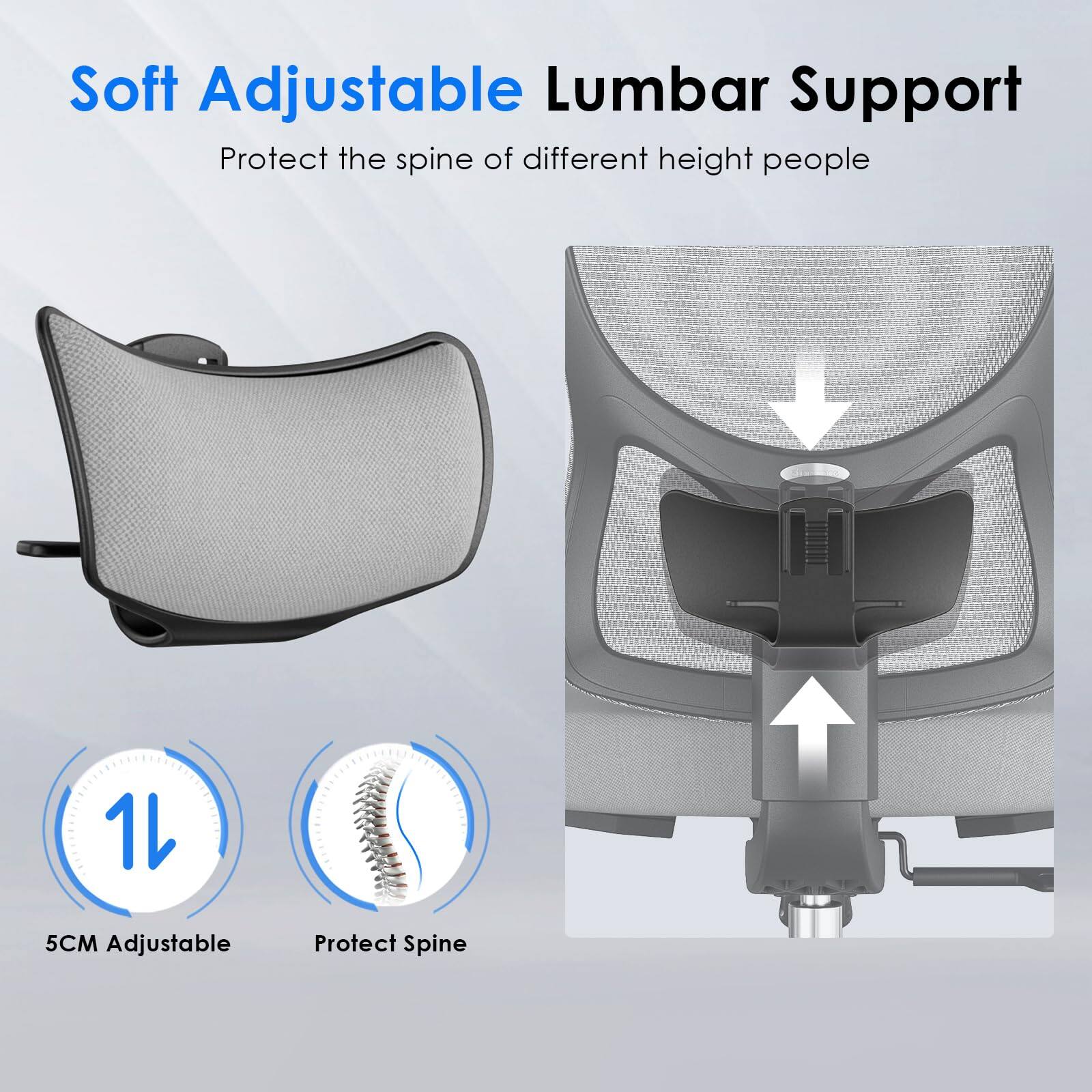 Soft Adjustable Lumbar Support  
Protect the spine of different height people  

5CM Adjustable  
Protect Spine
