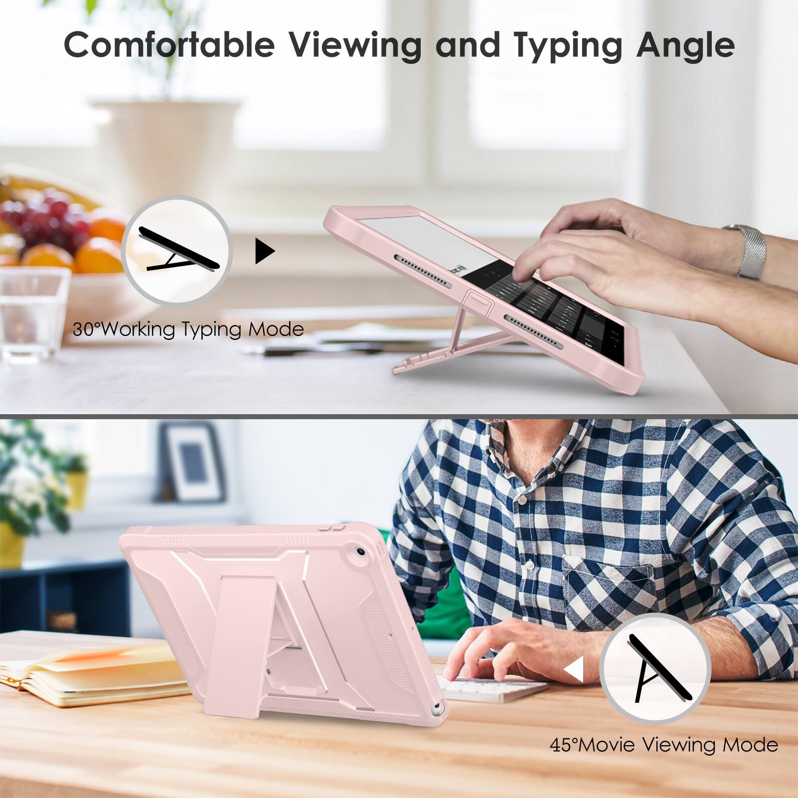 Comfortable Viewing and Typing Angle

30° Working Typing Mode

45° Movie Viewing Mode