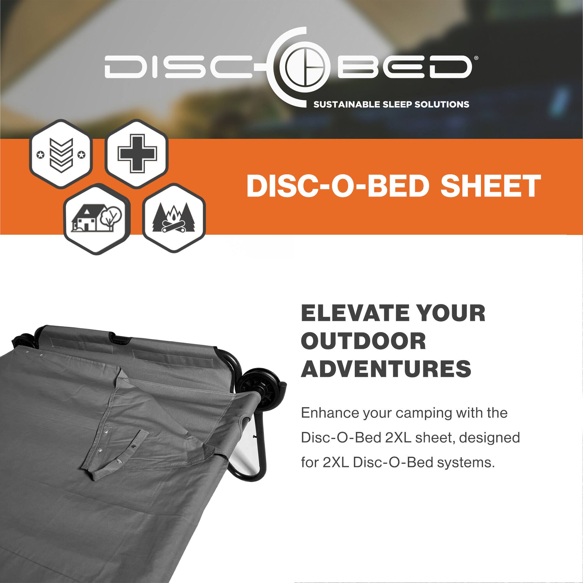 DISC-O-BED  
SUSTAINABLE SLEEP SOLUTIONS  

DISC-O-BED SHEET  

ELEVATE YOUR OUTDOOR ADVENTURES  

Enhance your camping with the Disc-O-Bed 2XL sheet, designed for 2XL Disc-O-Bed systems.