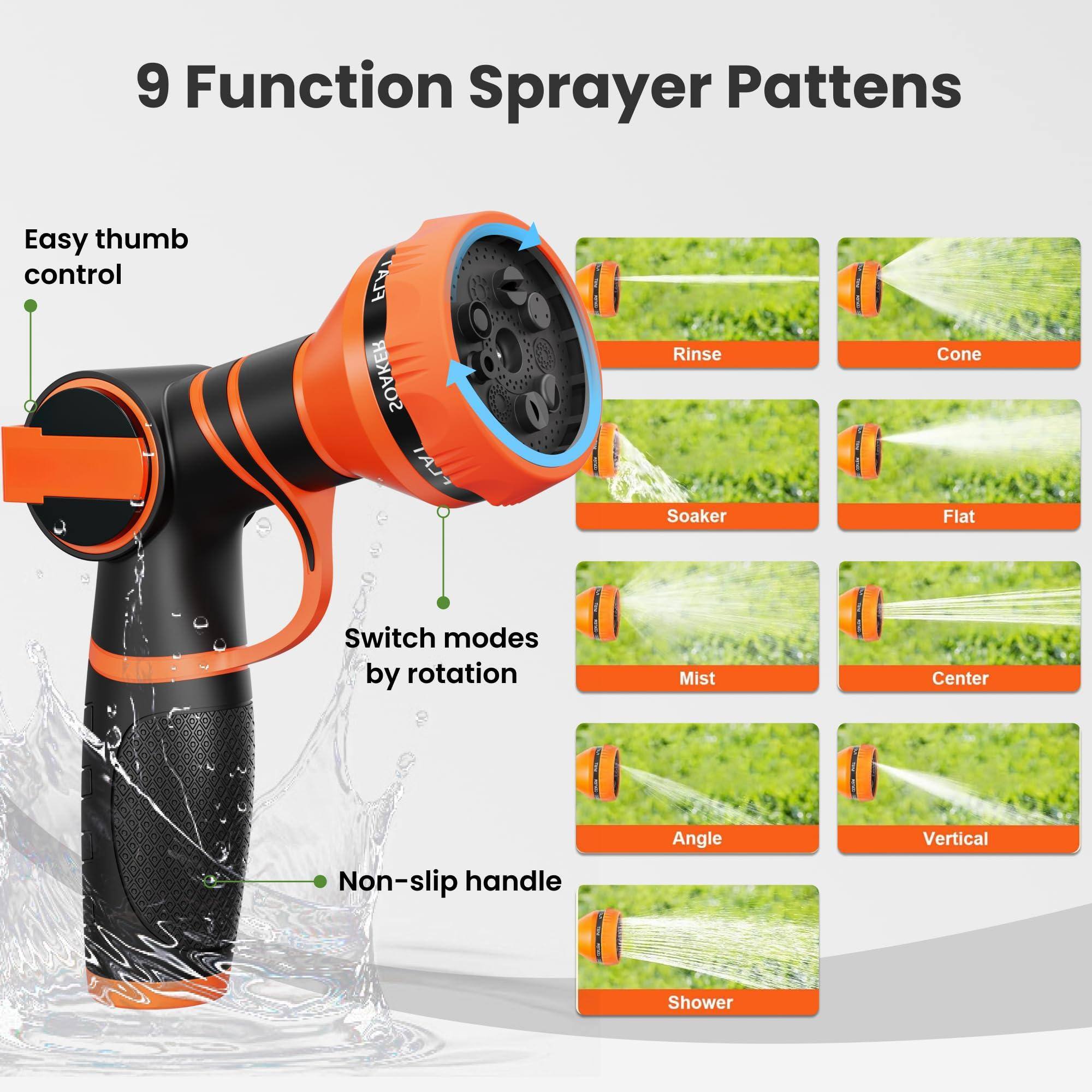 9 Function Sprayer Patterns

Easy thumb control

Switch modes by rotation

Non-slip handle

- Rinse
- Cone
- Soaker
- Flat
- Mist
- Center
- Angle
- Vertical
- Shower