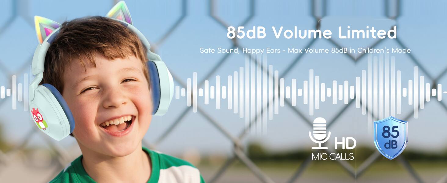 85dB Volume Limited  
Safe Sound, Happy Ears - Max Volume 85dB in Children's Mode  
HD MIC CALLS  
85 dB