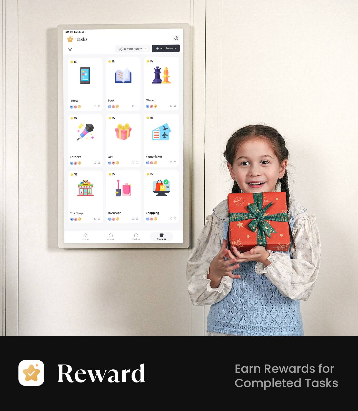 - Tasks
- History
- Add Rewards
- Phone
- Book
- Chess
- Karaoke
- Gift
- Plane ticket
- Toy Shop
- Cosmetic
- Shopping
- Reward
- Earn Rewards for Completed Tasks