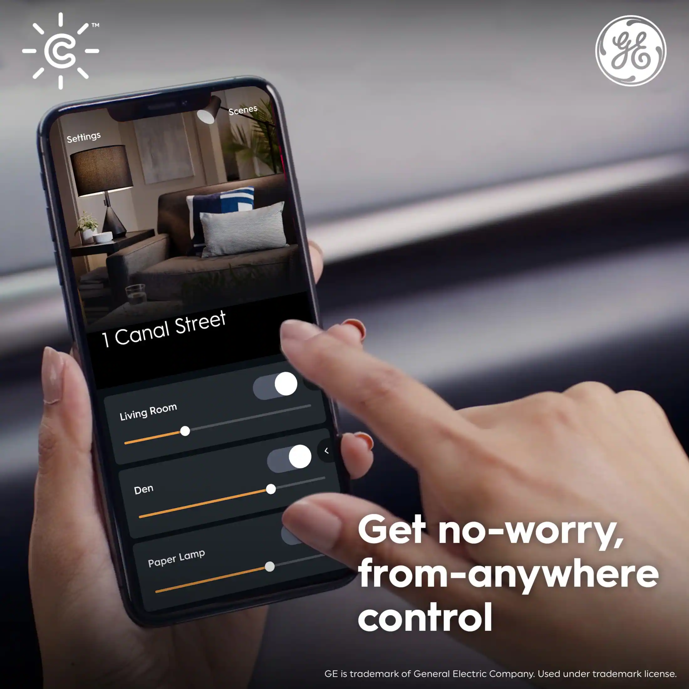 C™ GE Settings Scenes  
1 Canal Street  
Living Room  
Den  
Paper Lamp  

Get no-worry, from-anywhere control  

GE is trademark of General Electric Company. Used under trademark license.