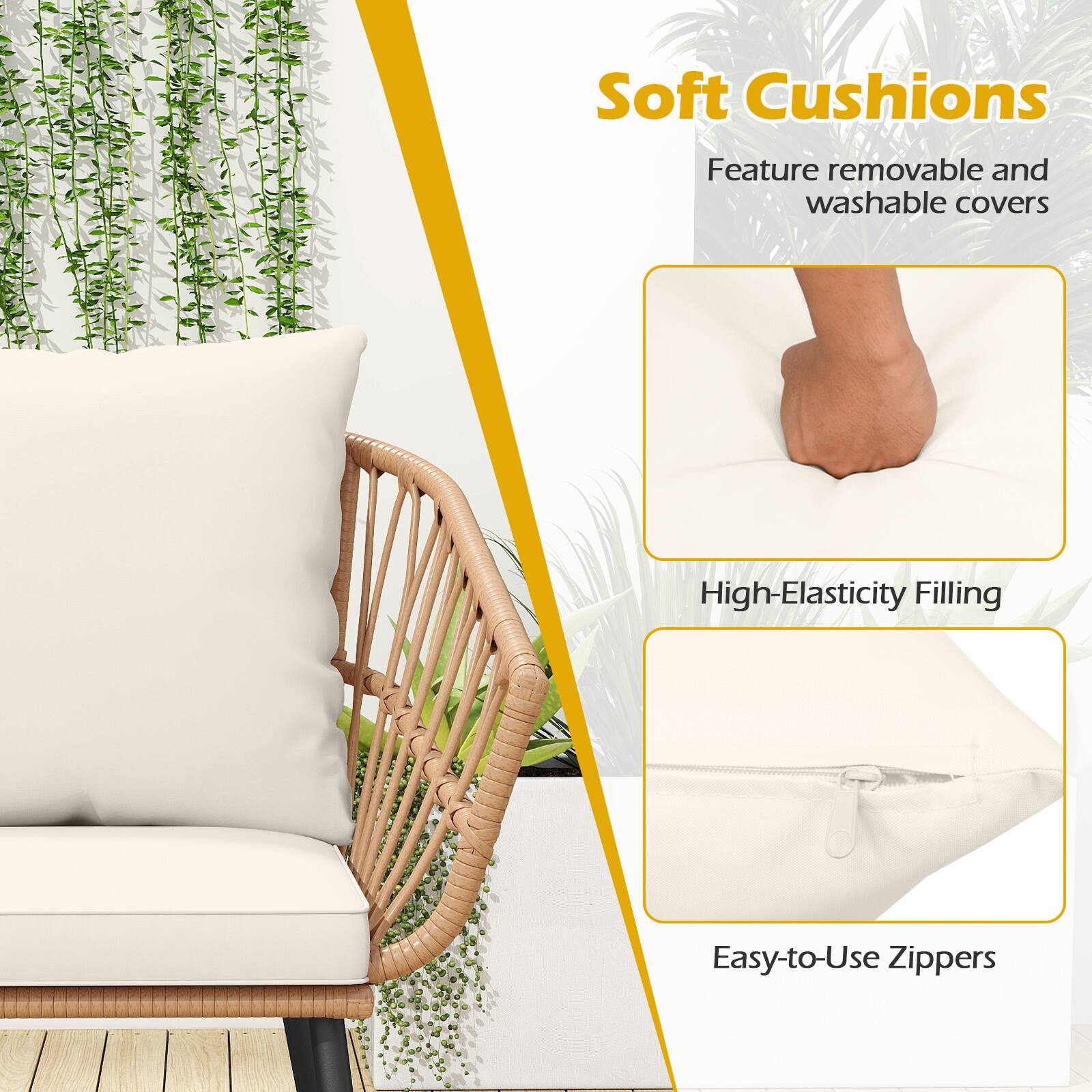Soft Cushions  
Feature removable and washable covers  
High-Elasticity Filling  
Easy-to-Use Zippers