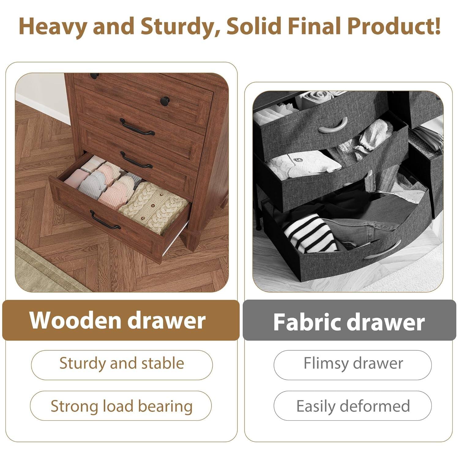 Heavy and Sturdy, Solid Final Product!

Wooden drawer
- Sturdy and stable
- Strong load bearing

Fabric drawer
- Flimsy drawer
- Easily deformed