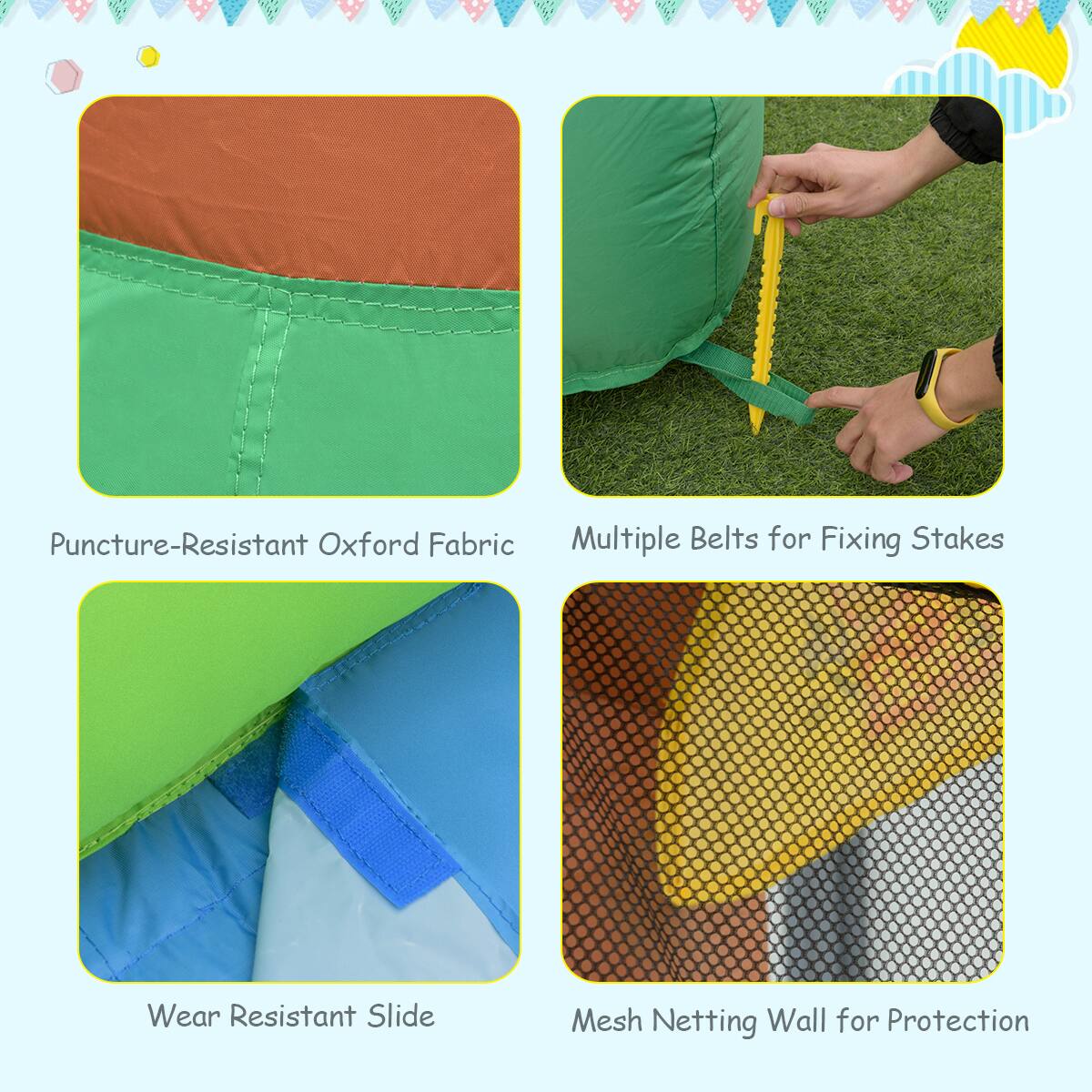 Puncture-Resistant Oxford Fabric  
Multiple Belts for Fixing Stakes  
Wear Resistant Slide  
Mesh Netting Wall for Protection