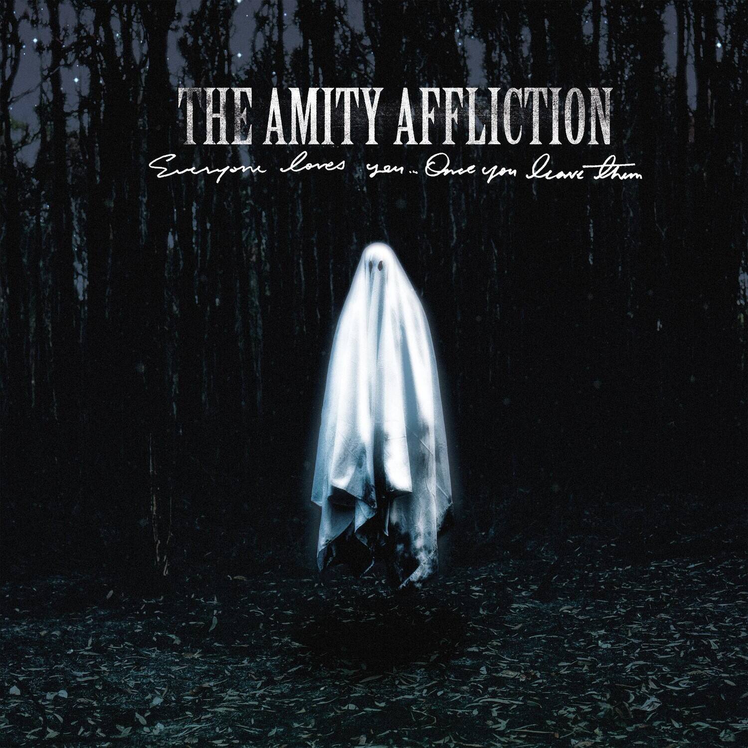 THE AMITY AFFLICTION  
Everyone loves you... Once you love them